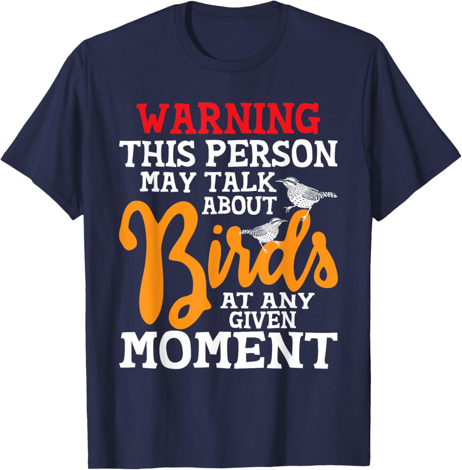 May Talk About Birds At Any Given Moment - Birding Birder T-Shirt - T-Shirt | Navy