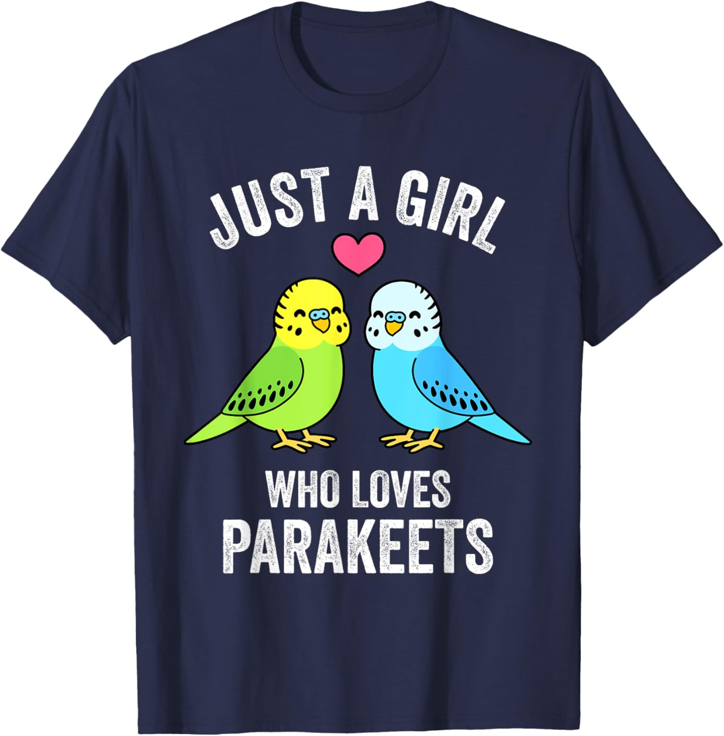 Just A Girl Who Loves Parakeets Pet Bird Lover Funny Gift T-Shirt - T-Shirt | Navy