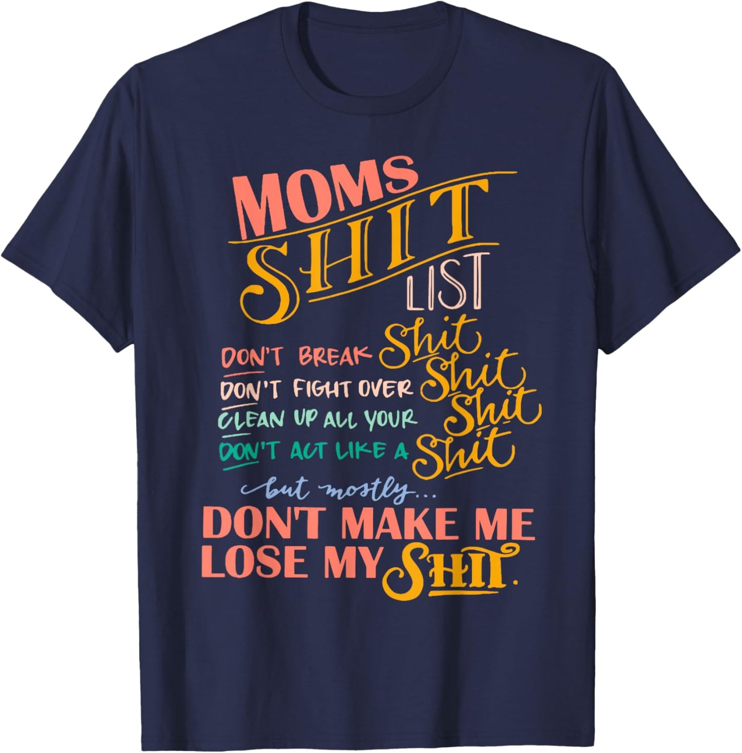 Moms Shit List, Mom Life, Don't Make Me Lose My Shit T-Shirt - T-Shirt | Navy