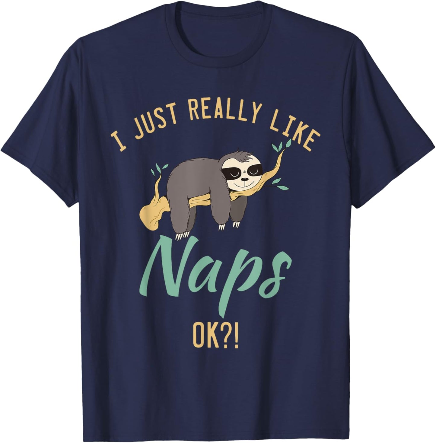 I just really like naps ok?! lazy cute Sloth T-Shirt - T-Shirt | Navy