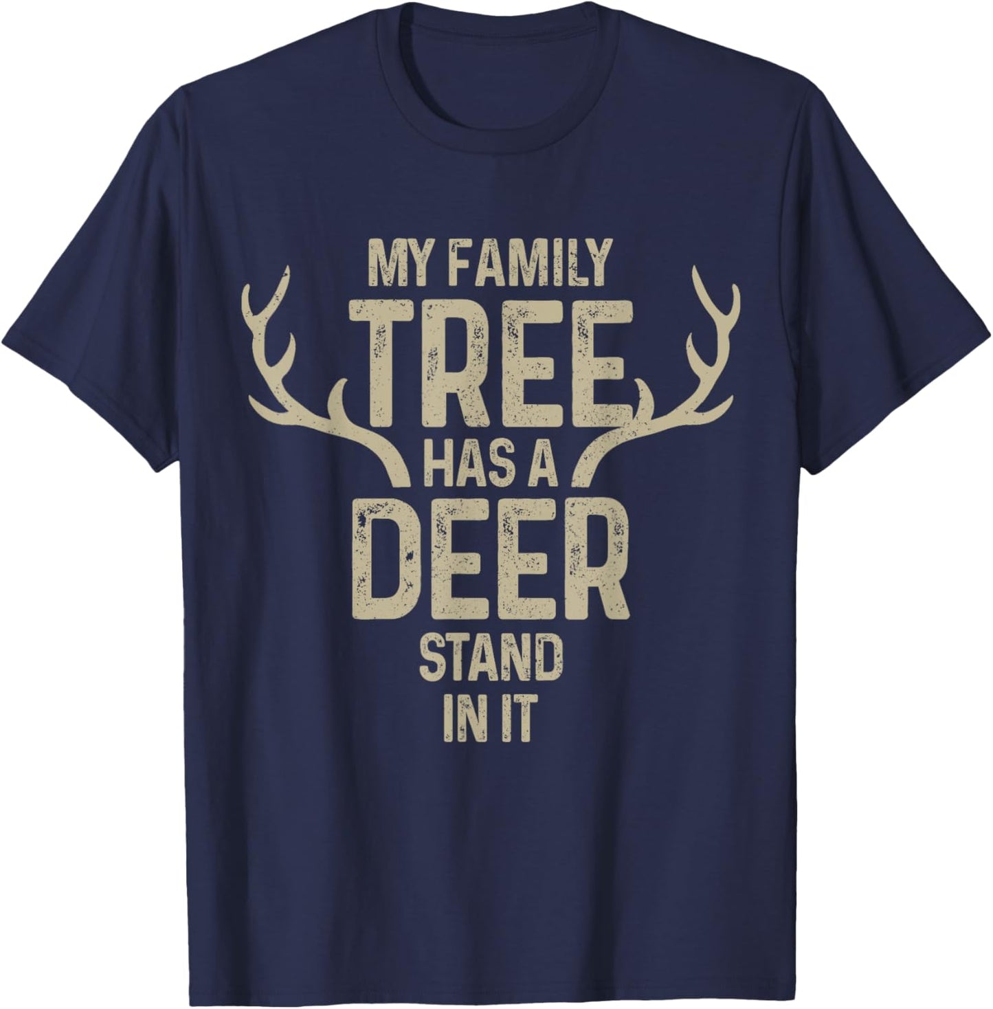 My Family Tree Has A Deer Stand In It Funny Hunting Hunter T-Shirt - T-Shirt | Navy