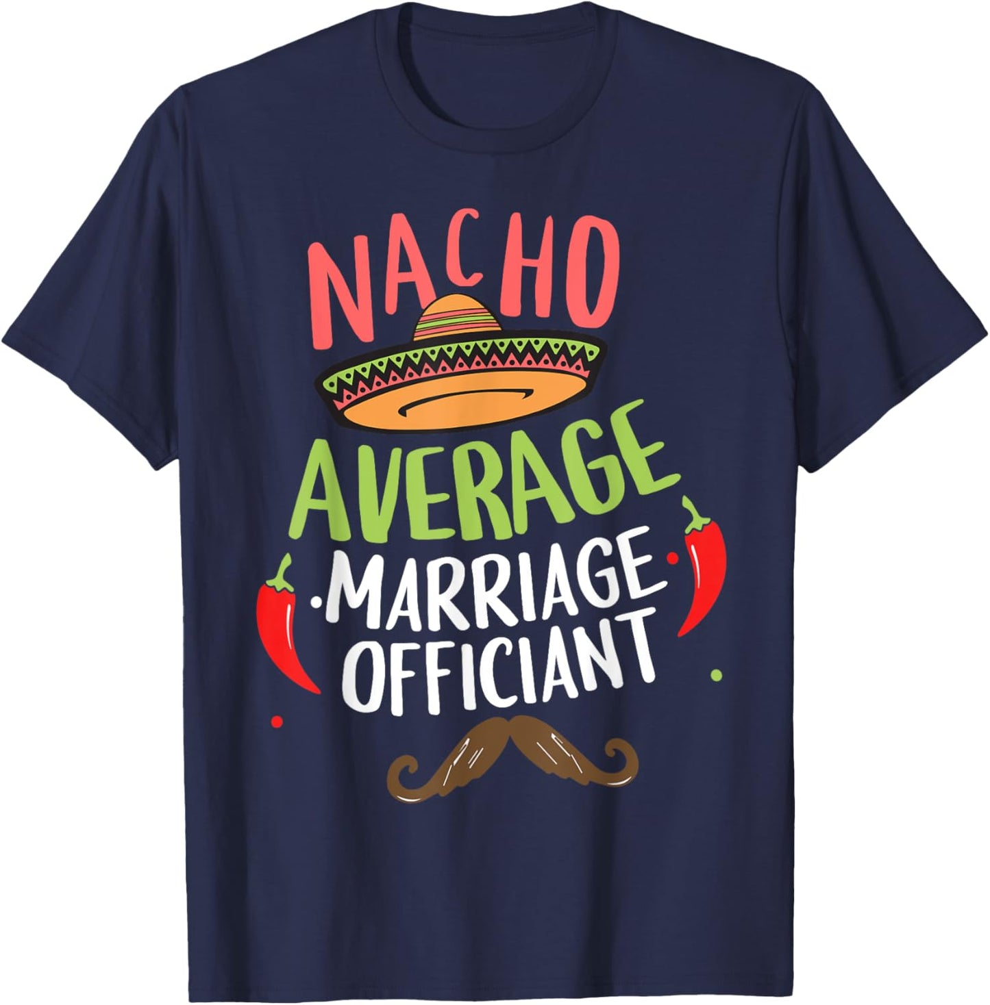 Nacho Average Marriage Officiant Sombrero Beard Cinco T-Shirt - T-Shirt | Navy