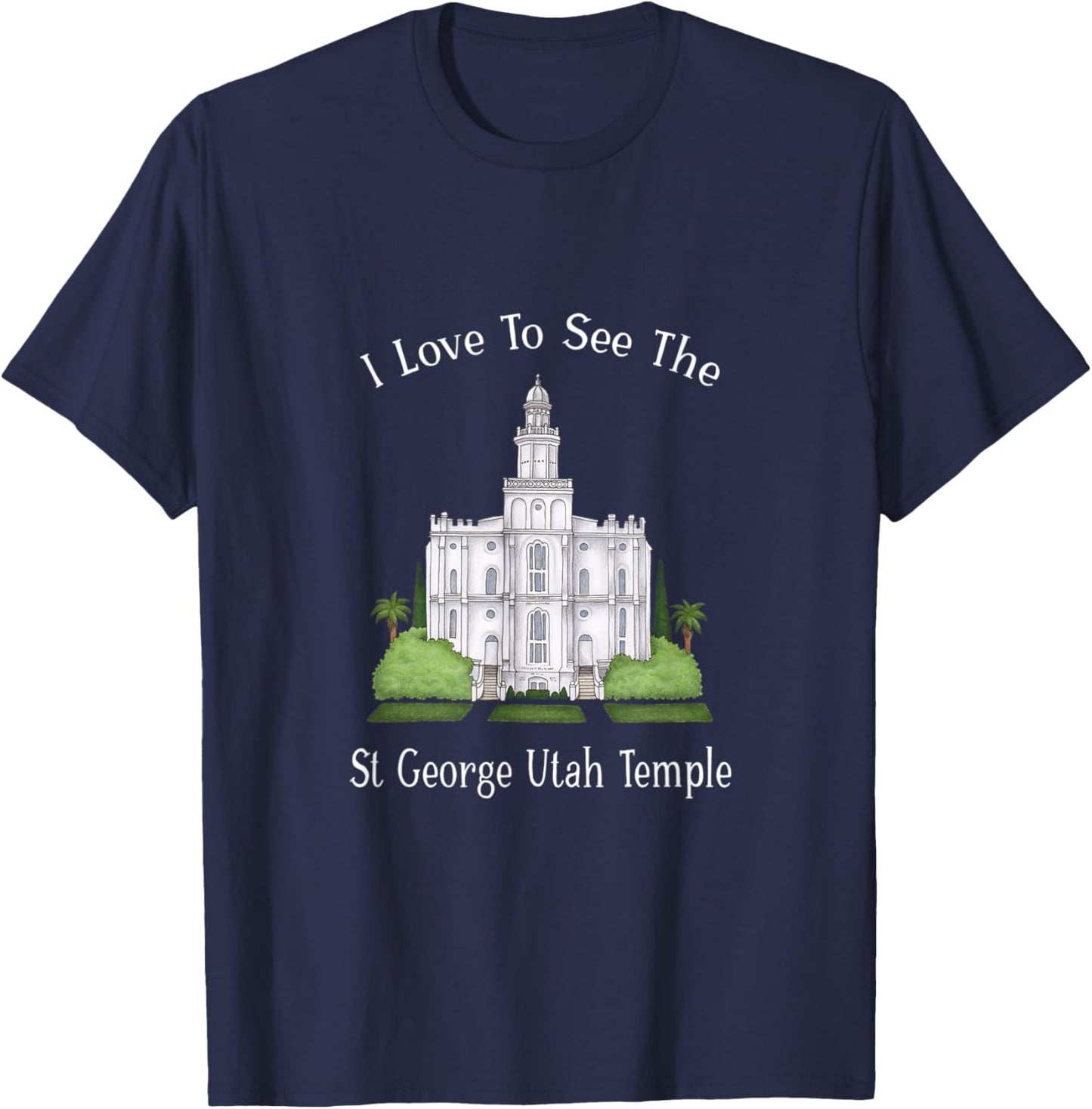 St George Utah Temple, I love to see my temple, color T-Shirt - T-Shirt | Navy