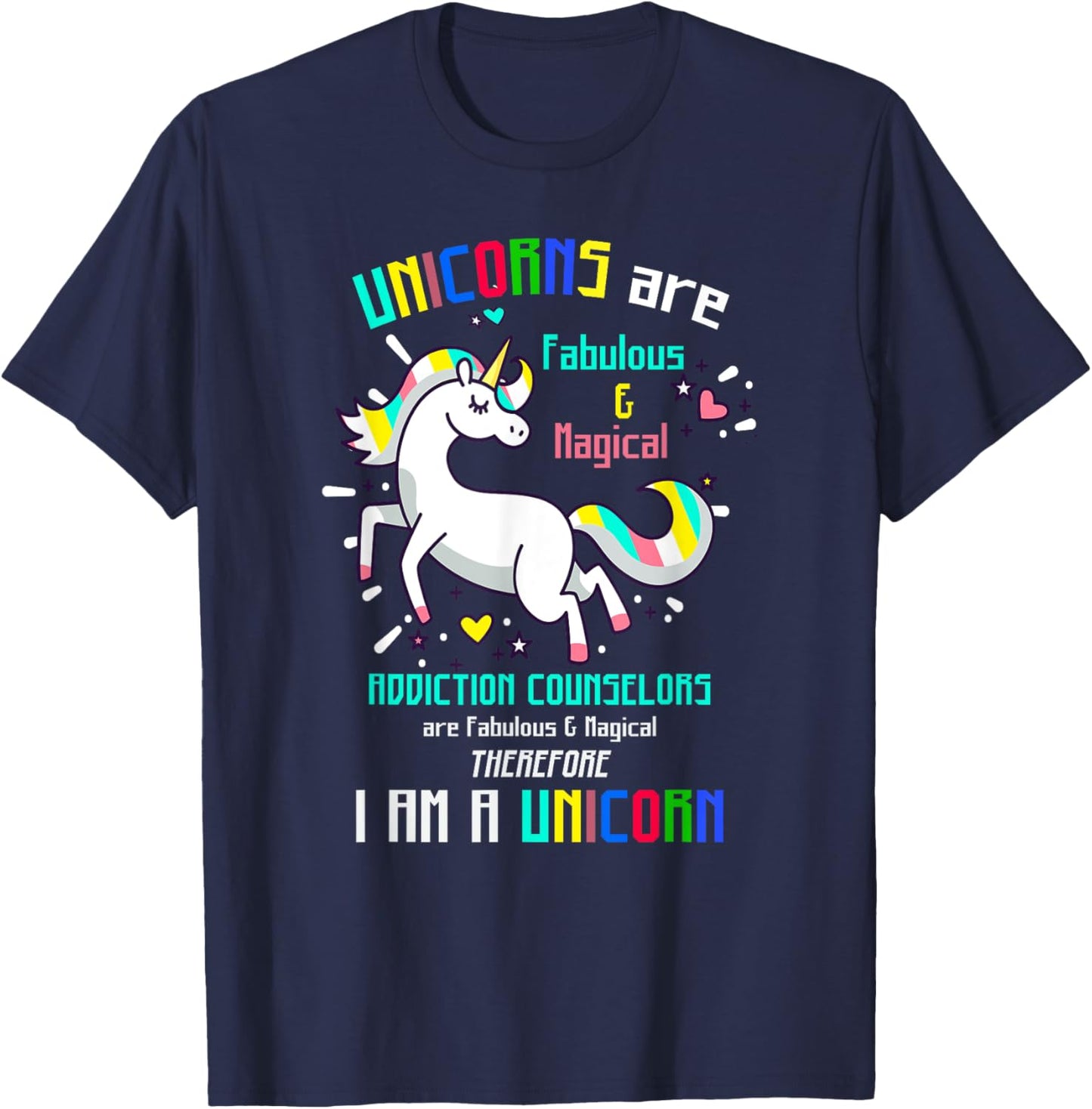 ADDICTION COUNSELORS | Funny I AM A UNICORN... T-Shirt - T-Shirt | Navy
