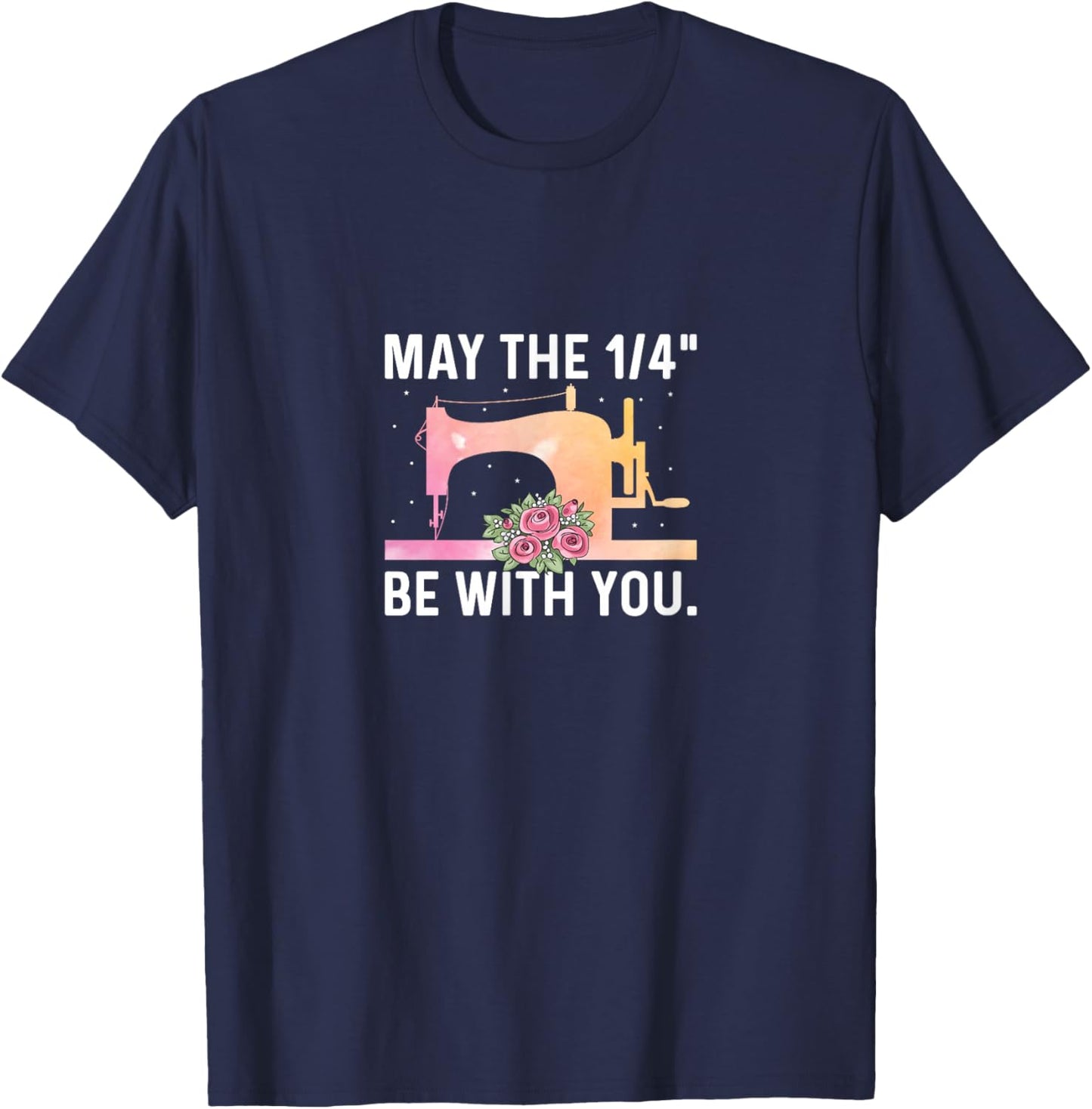 May the 1/4" Be with You - Funny Sewer Sewing Quilting Lover T-Shirt - T-Shirt | Navy