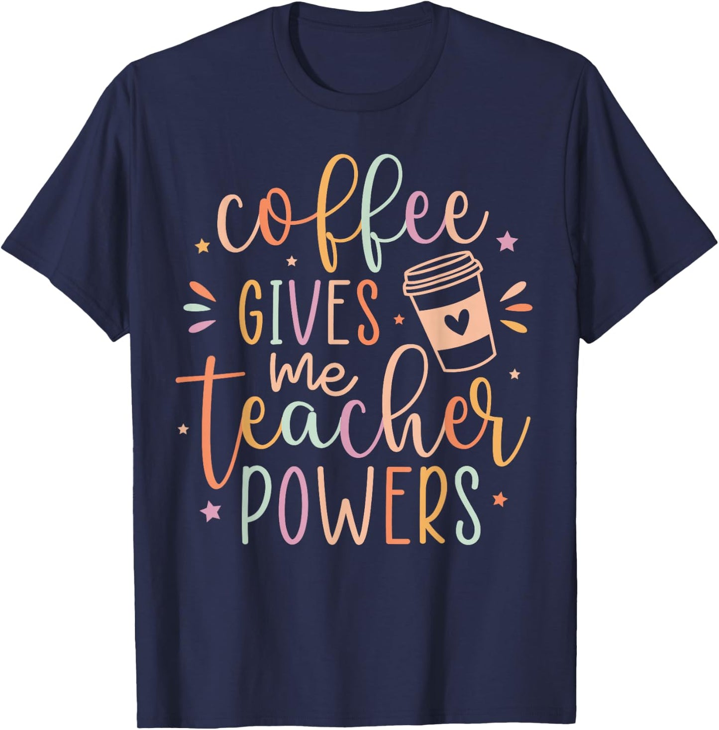 Coffee Gives Me Teacher Powers, Cute Teacher Appreciation T-Shirt - T-Shirt | Navy