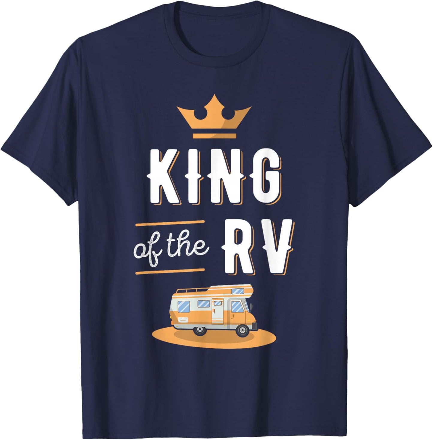 King of the RV Fathers Day Motorhome Gift T-Shirt - T-Shirt | Navy