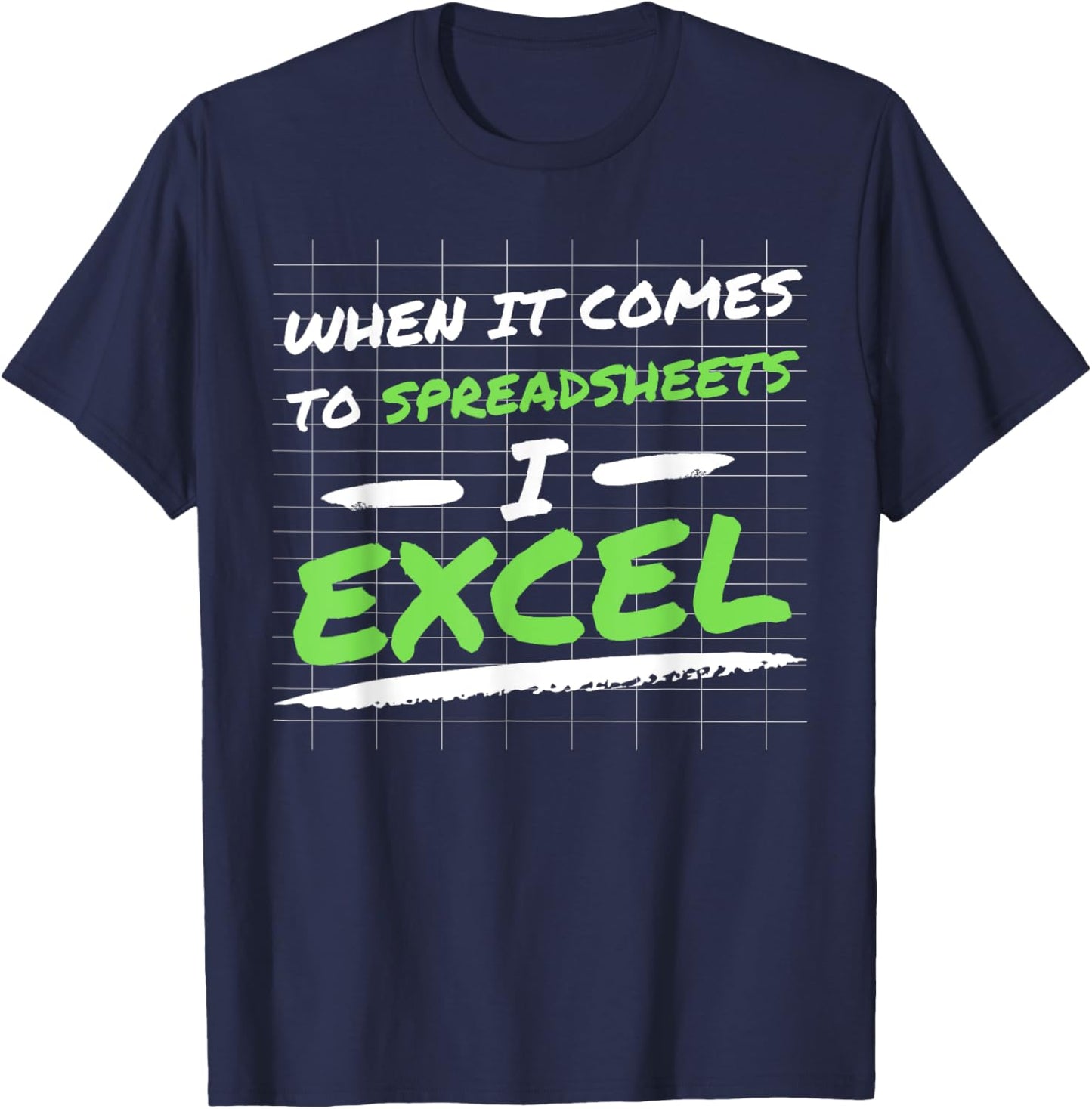 When It Comes to Spreadsheets I Excel Funny I Simply Excel T-Shirt - T-Shirt | Navy