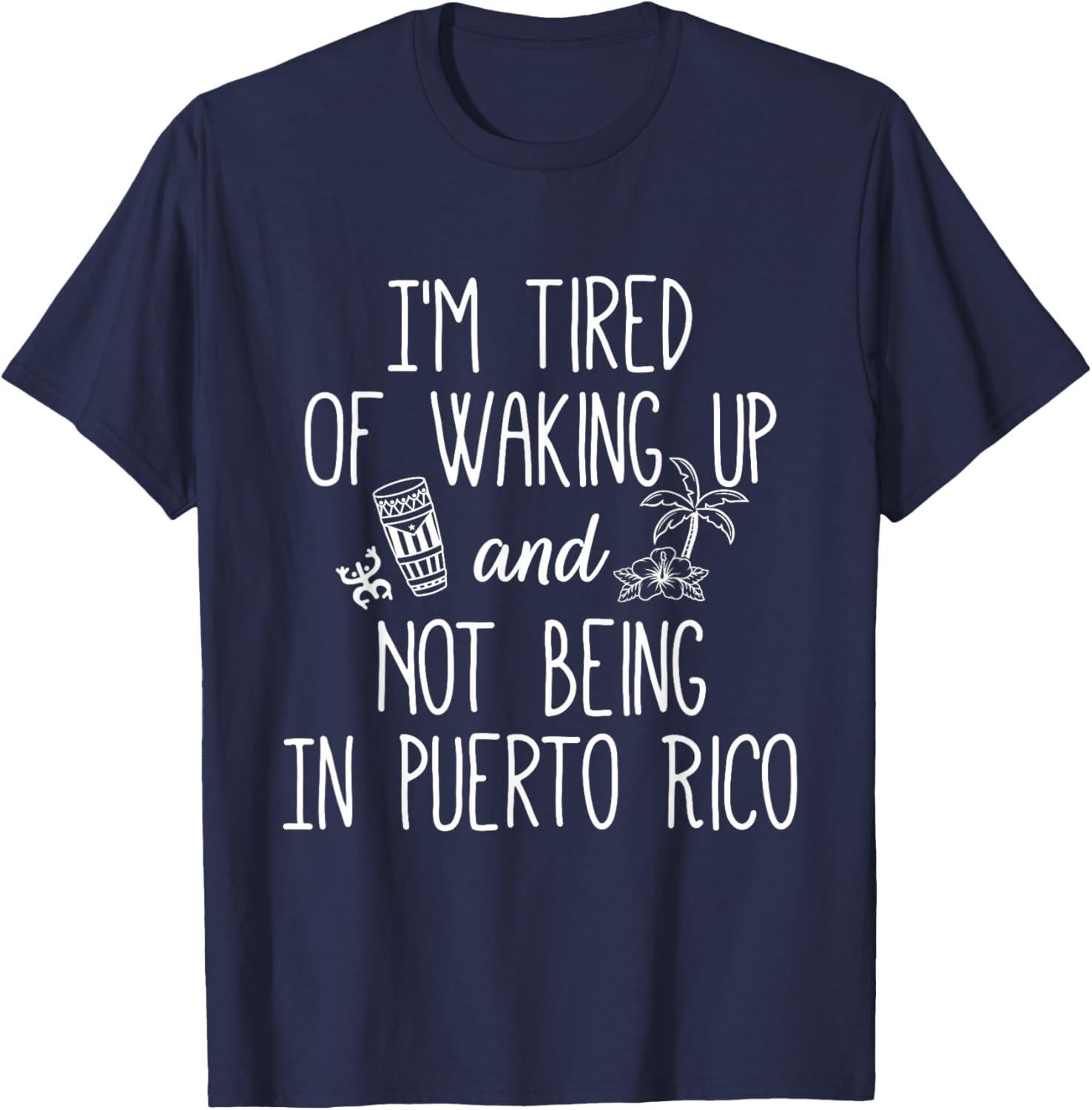 I’m Tired of Waking Up and Not Being in Puerto Rico - Funny T-Shirt - T-Shirt | Navy