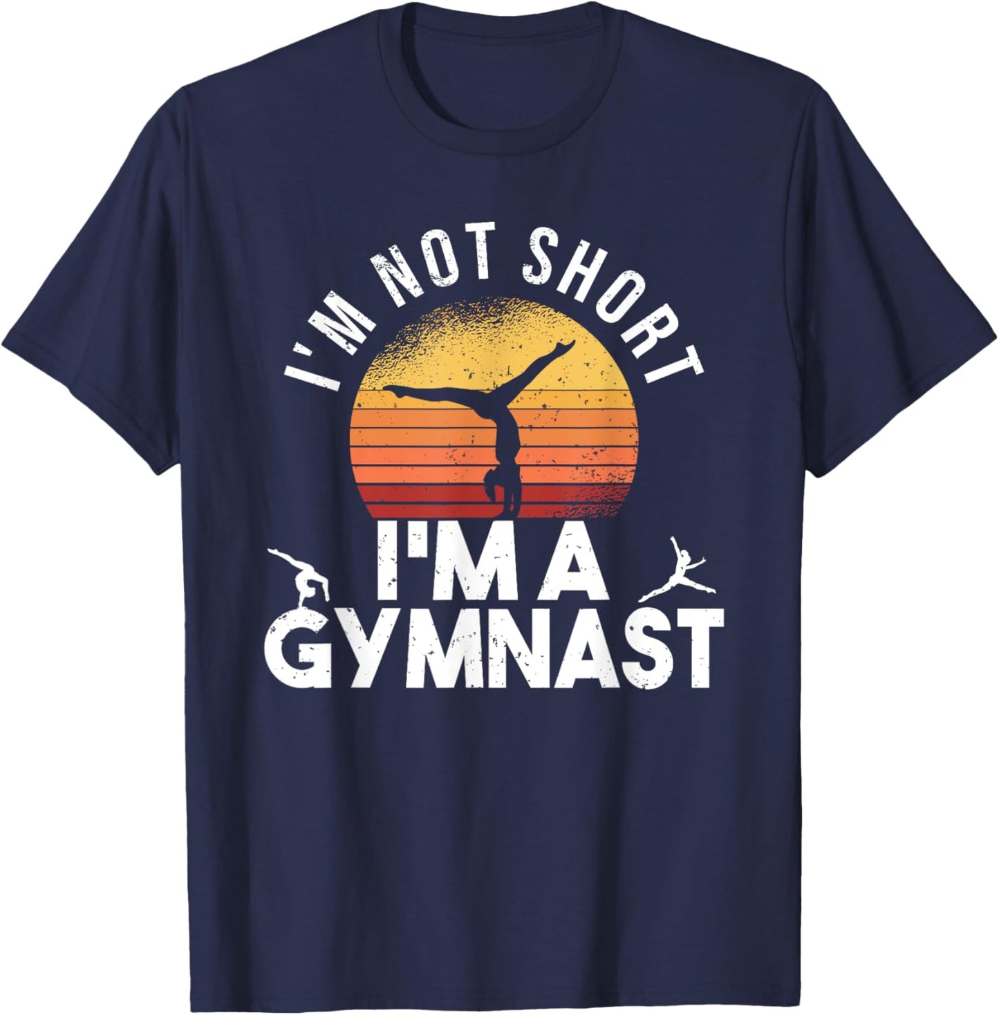 I'm Not Short I'm A Gymnast Funny Gymnastics Gymnastic T-Shirt - T-Shirt | Navy