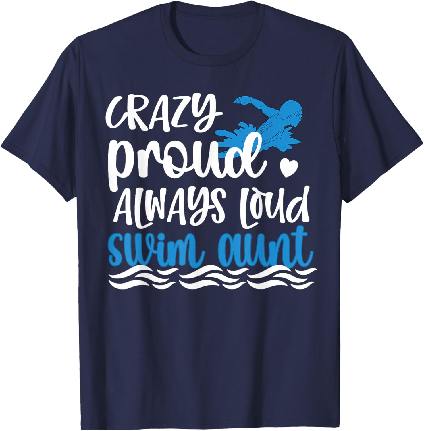 Crazy Proud Always Loud Swim Aunt Swimmer Auntie T-Shirt - T-Shirt | Navy