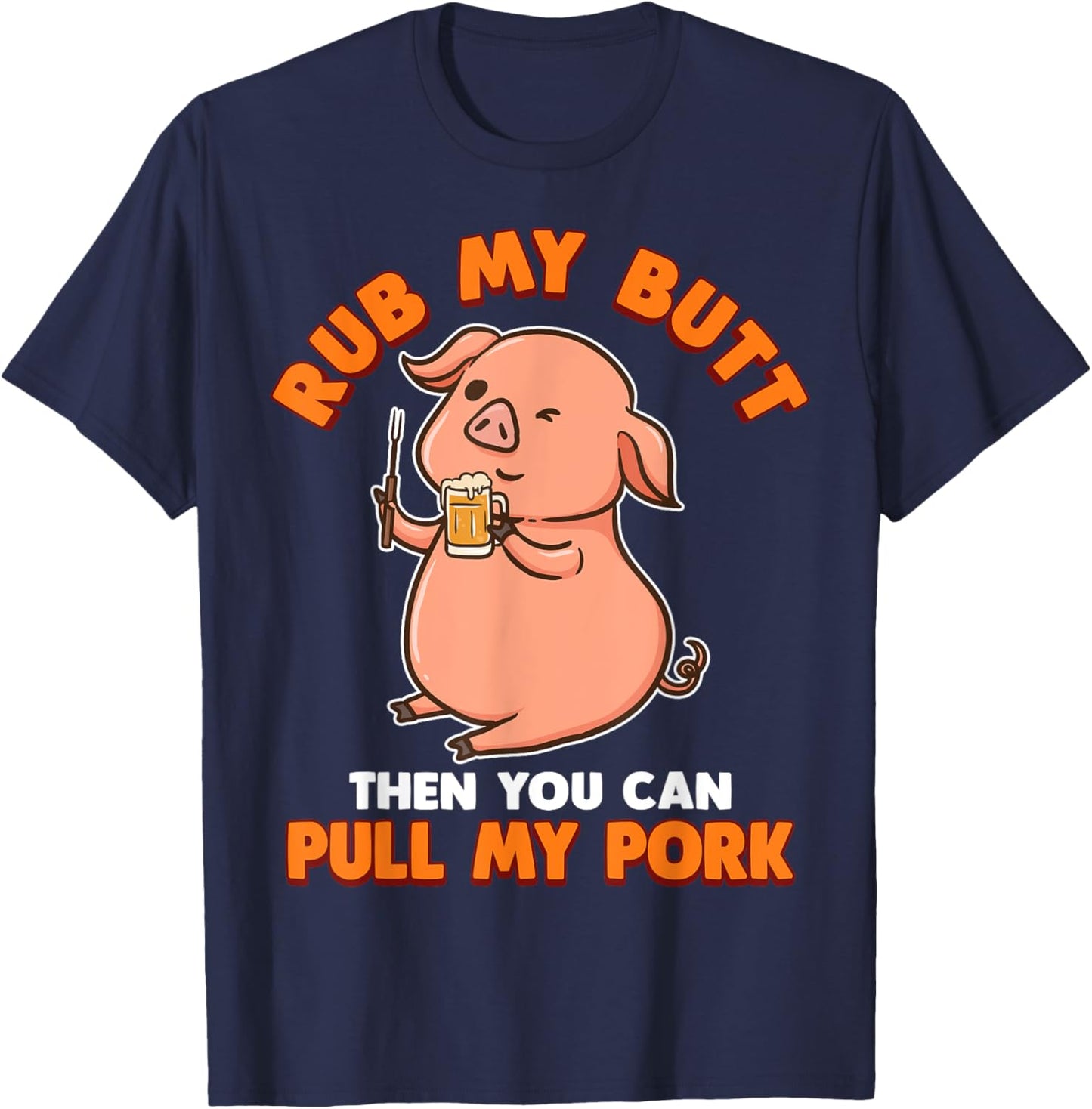 Rub My Butt Then You Can Pull My Pork T-Shirt - T-Shirt | Navy
