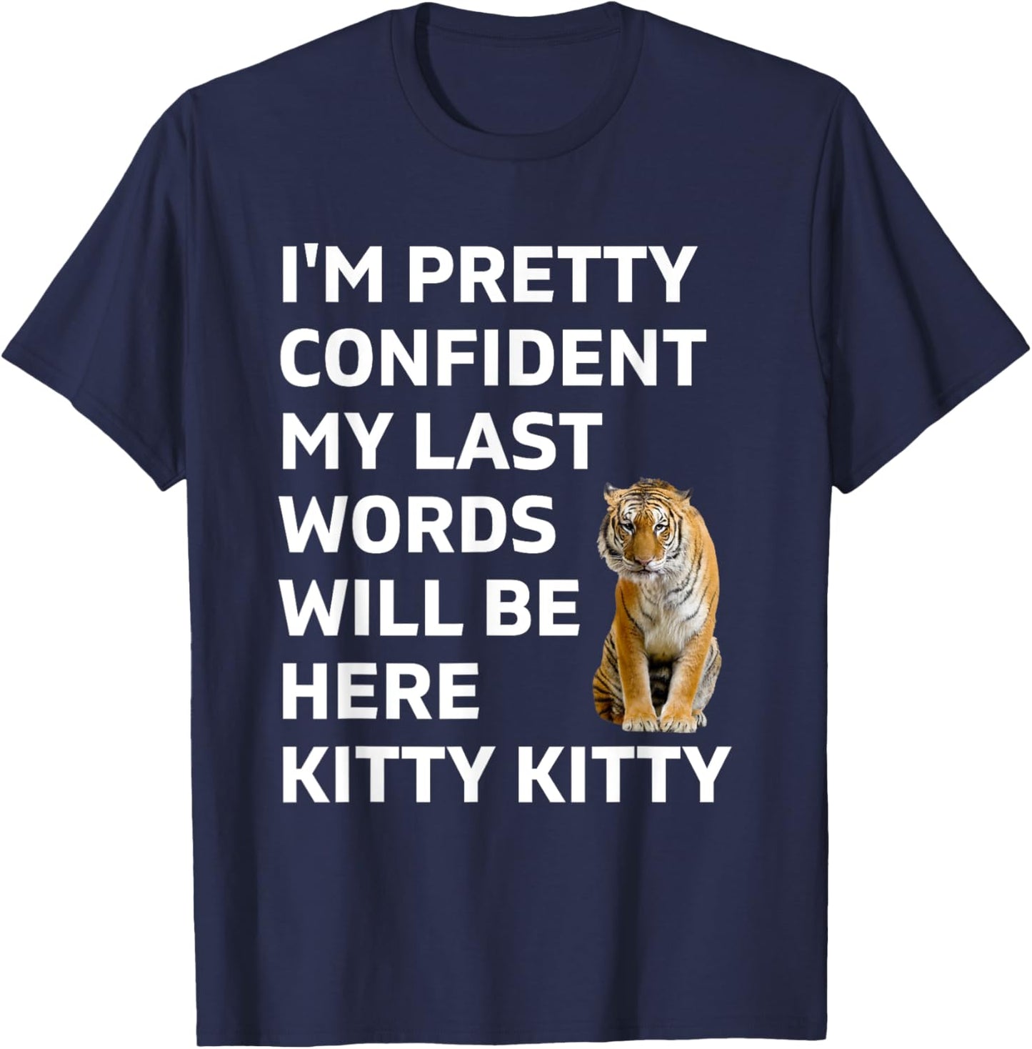 I'm pretty confident my last words will be here kitty kitty T-Shirt - T-Shirt | Navy