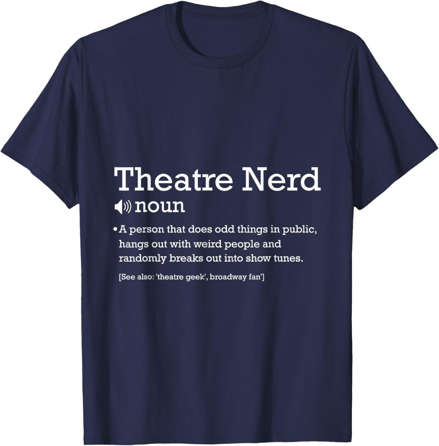 Theatre Nerd Drama Entertainment Broadway Musical T-Shirt - T-Shirt | Navy