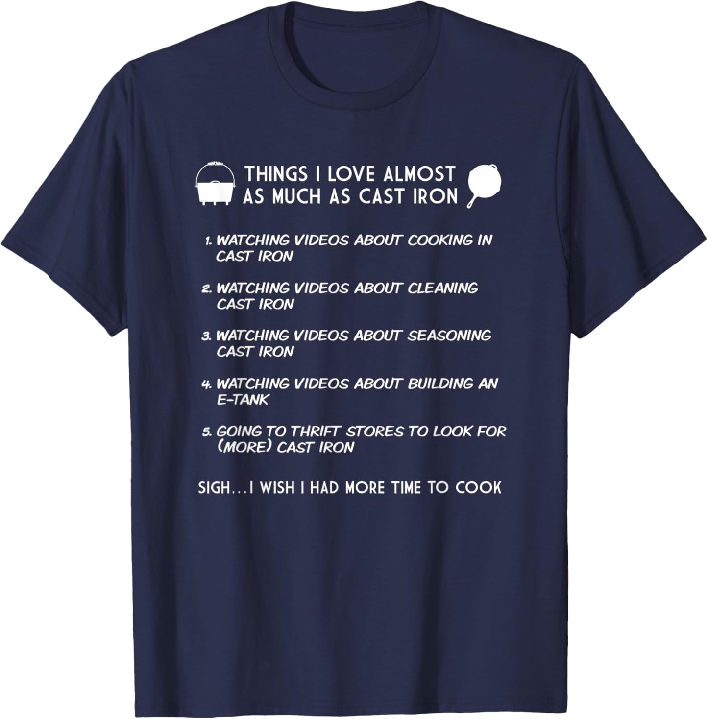 Cast Iron Cooking Things I love Almost As Much As Cast Iron T-Shirt - T-Shirt | Navy