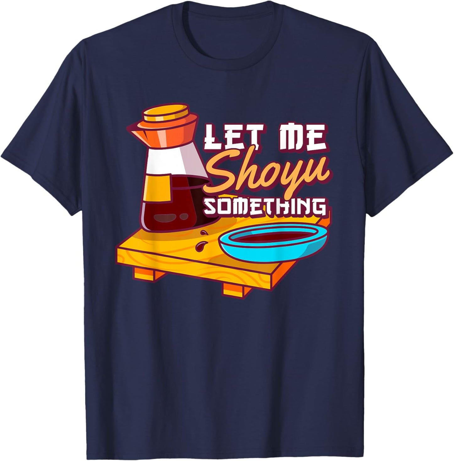 Let Me Shoyu Something Japanese Soy T-Shirt - T-Shirt | Navy