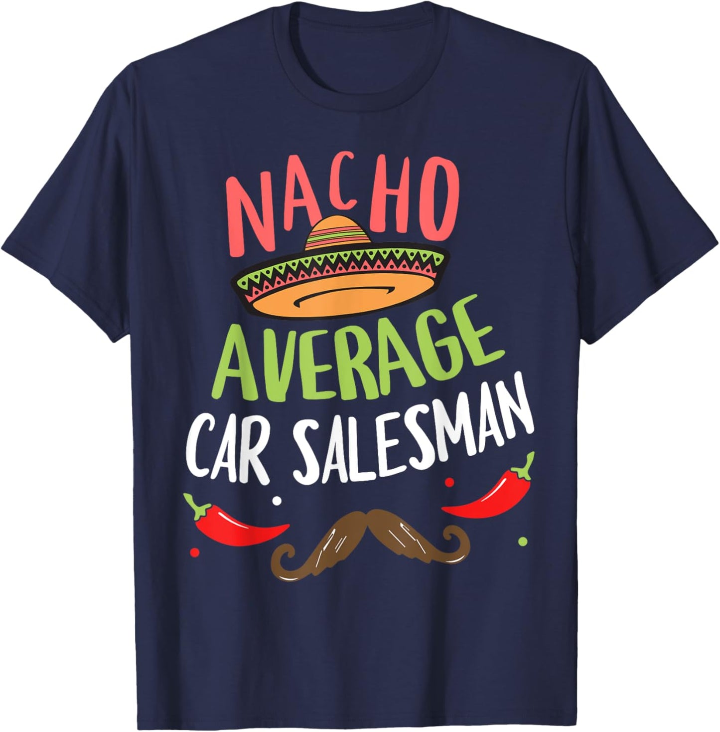 Nacho Average Car Salesman Sombrero Beard Cinco de Mayo T-Shirt - T-Shirt | Navy