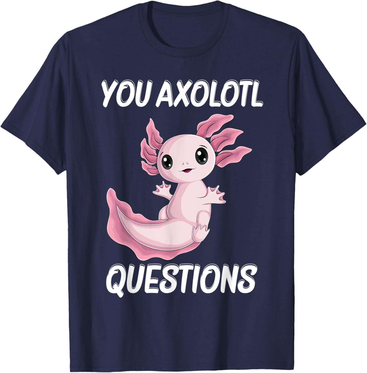 you Axolotl Questions Cute kawaii Axolotl kids boy men women T-Shirt - T-Shirt | Navy