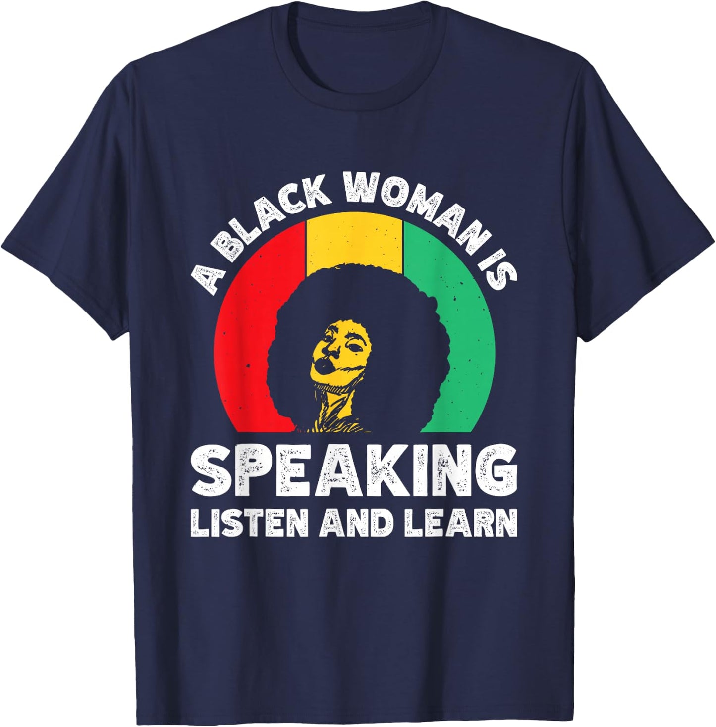 A Black Woman Is Speaking Listen And Learn T-Shirt - T-Shirt | Navy