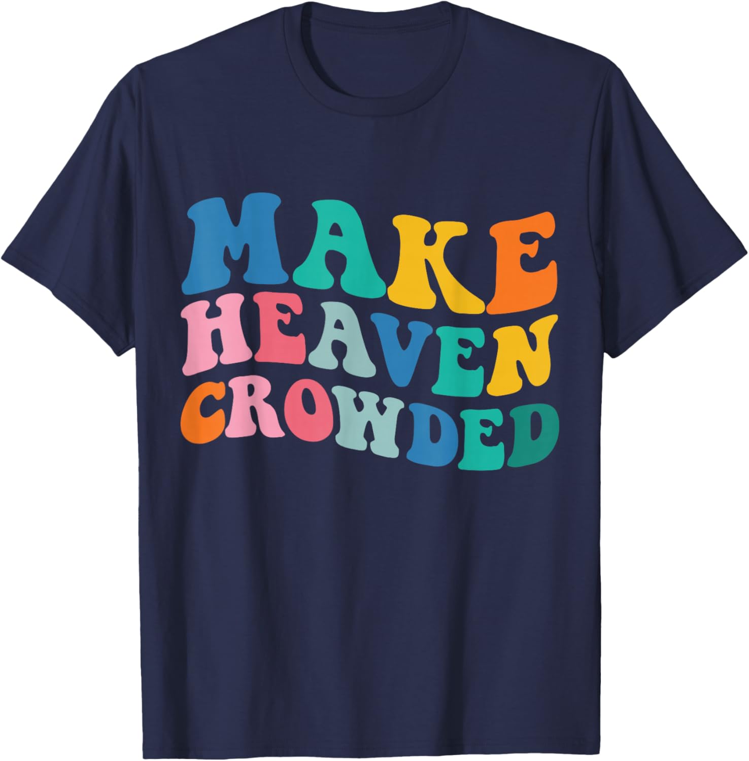 Make Heaven Crowded Bible Verse T-Shirt - T-Shirt | Navy