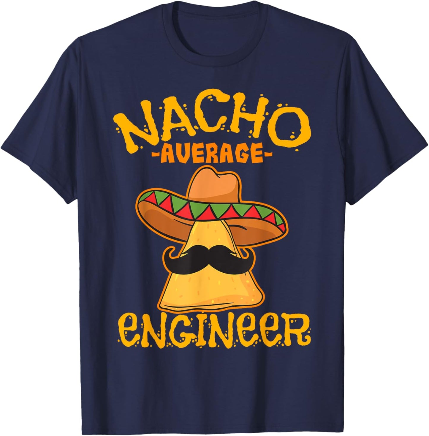 Nacho Average Engineer Engineering Professsion Cinco de Mayo T-Shirt - T-Shirt | Navy
