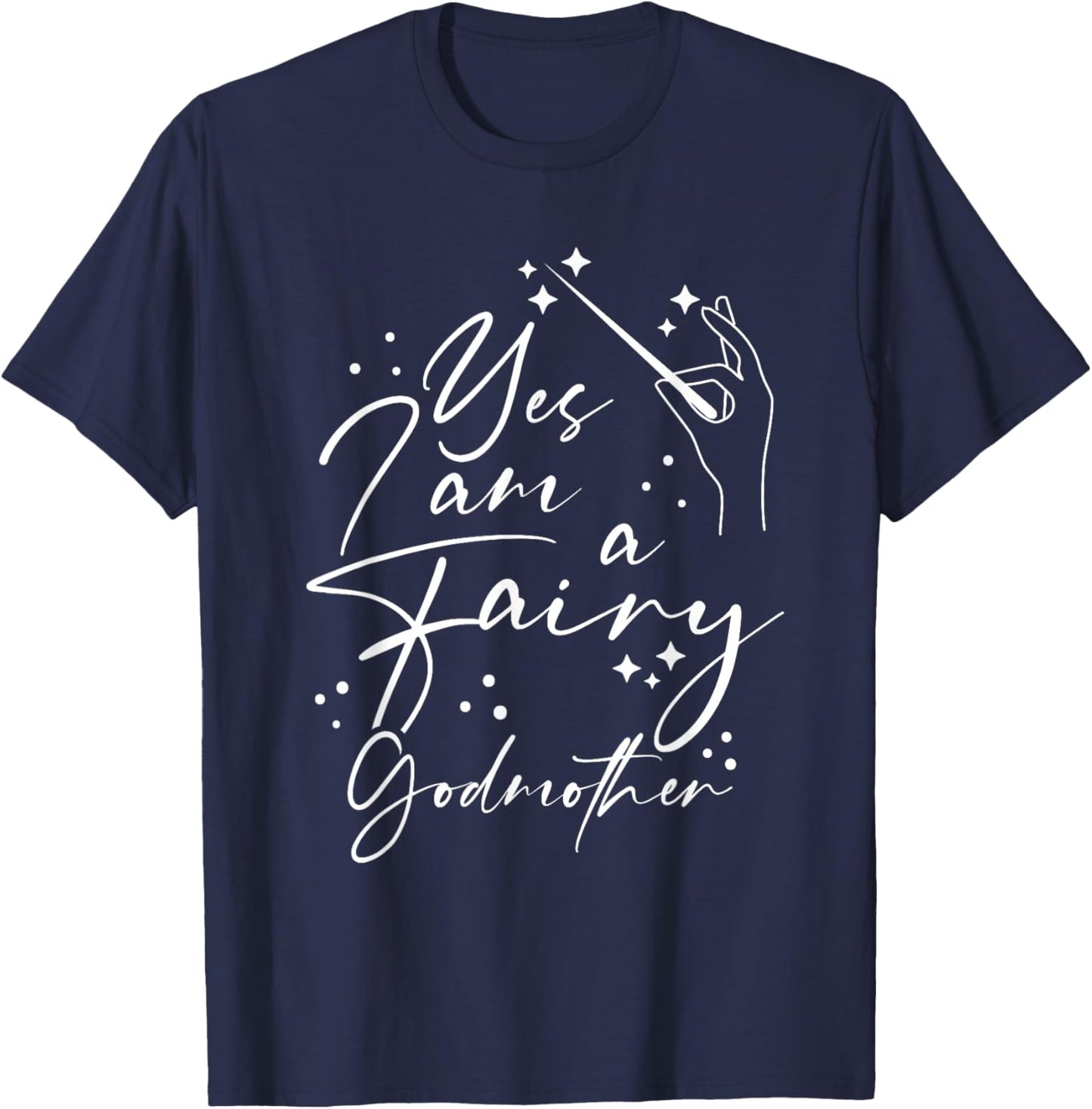 Yes I Am A Fairy Godmother Magic Godmom Mother's Day Lover T-Shirt - T-Shirt | Navy