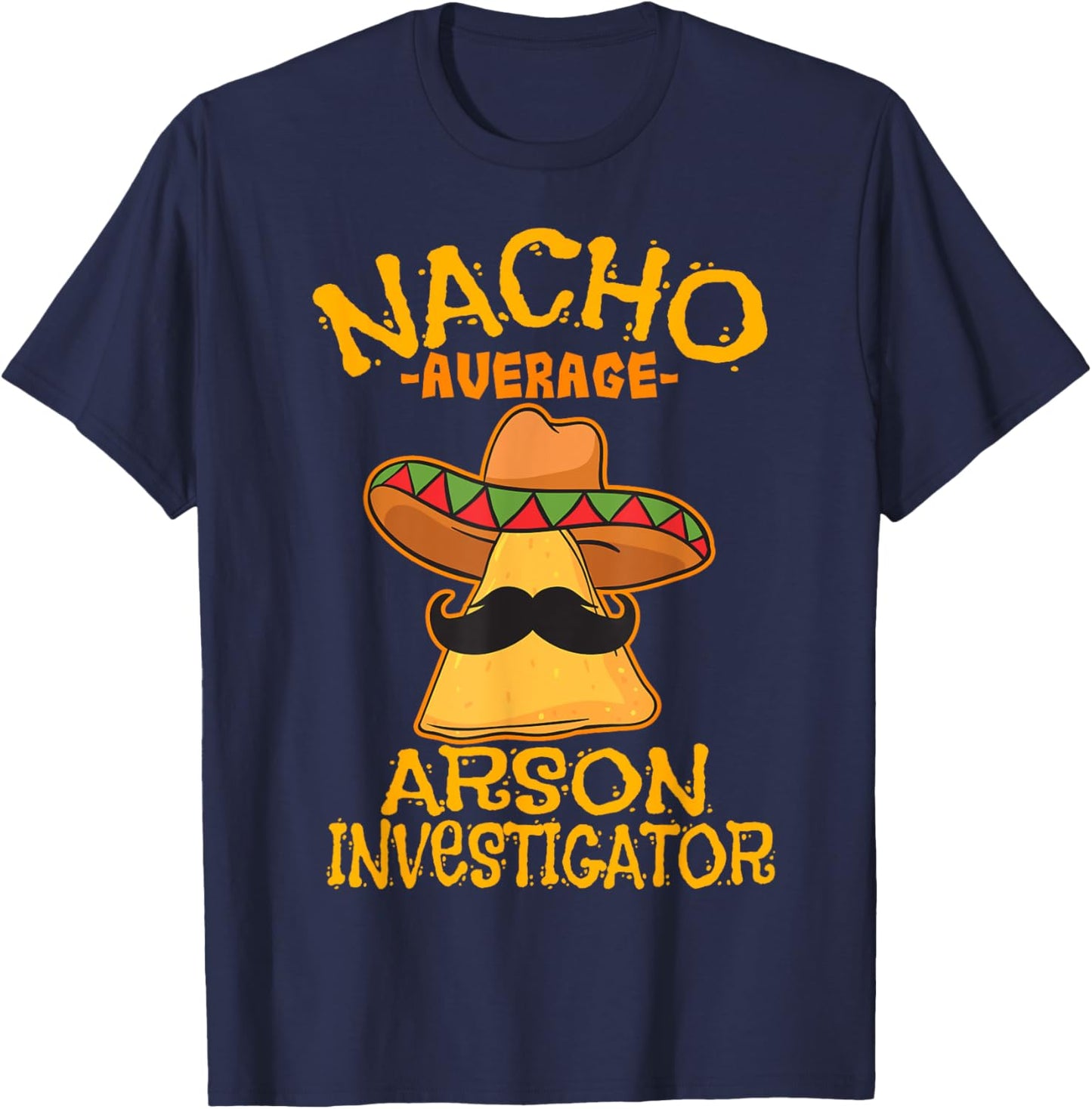 Nacho Average Arson Investigator Fire Marshall Cinco de Mayo T-Shirt - T-Shirt | Navy