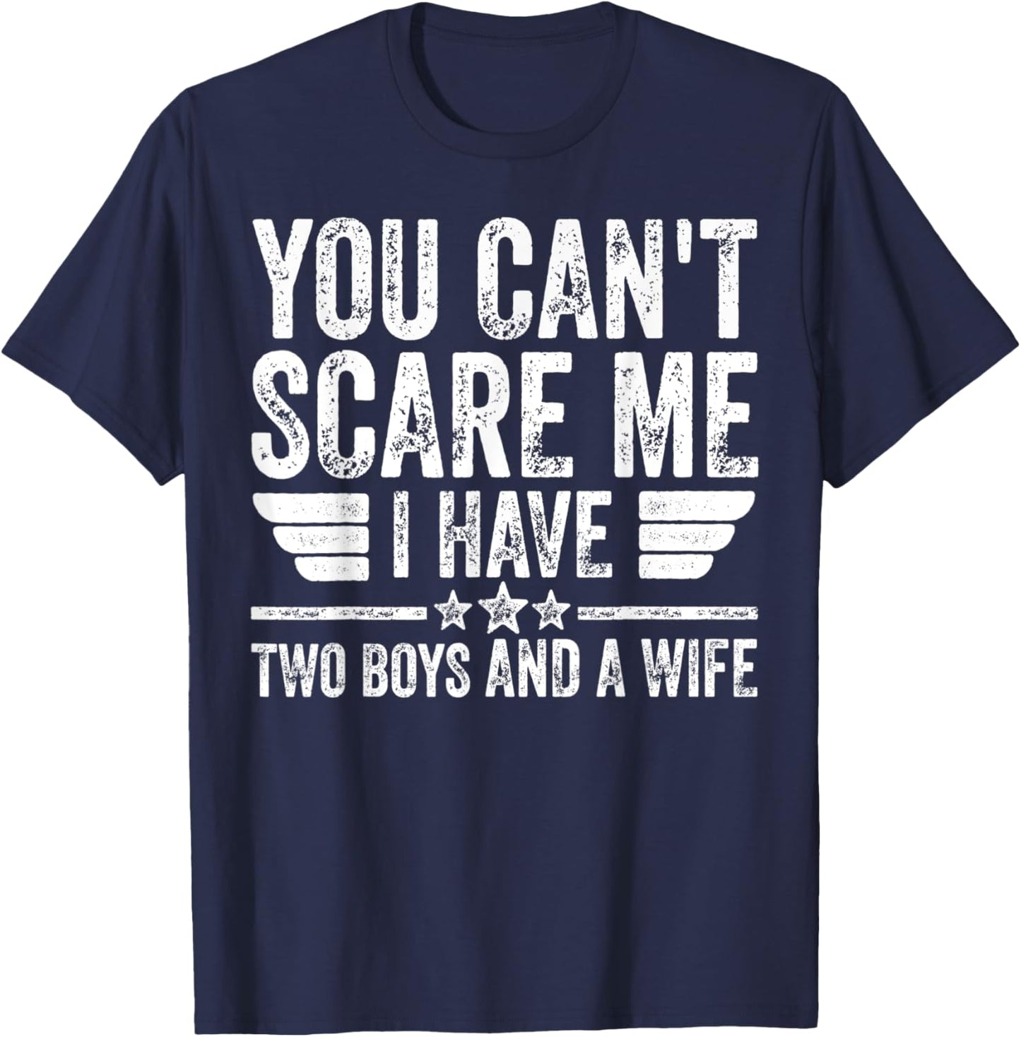 You Can't Scare Me I Have Two Boys And A Wife T-Shirt - T-Shirt | Navy