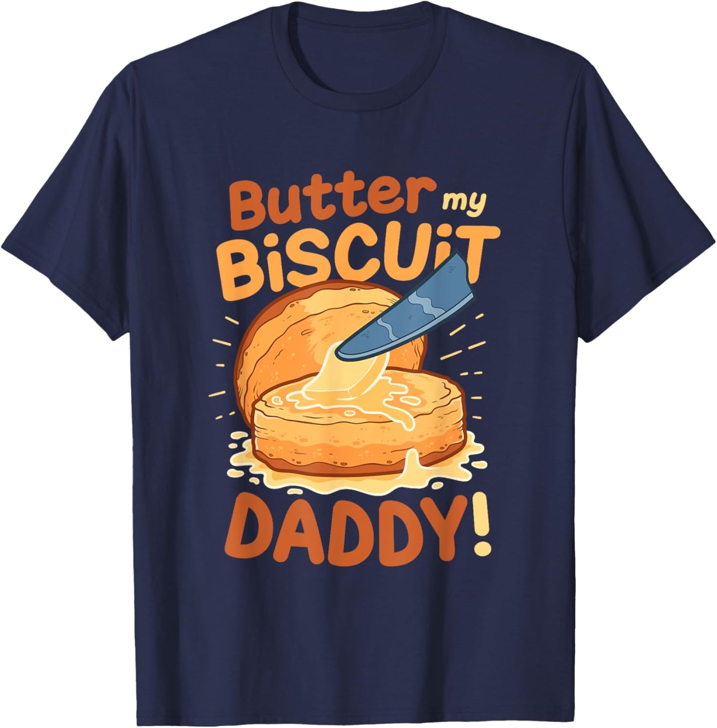 Funny Dirty Pun Butter My Biscuit Sexy Gift T-Shirt - T-Shirt | Navy