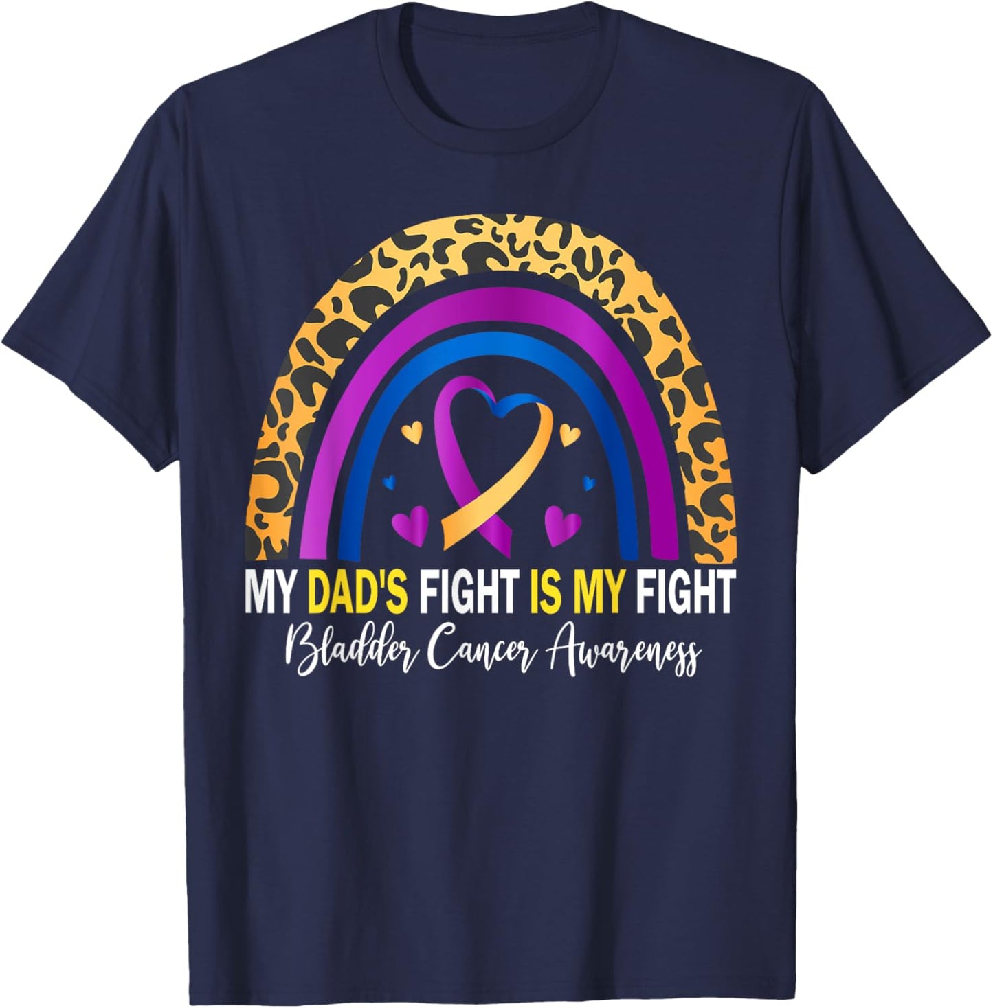 My Dad's Fight Is My Fight Bladder Cancer Awareness T-Shirt - T-Shirt | Navy