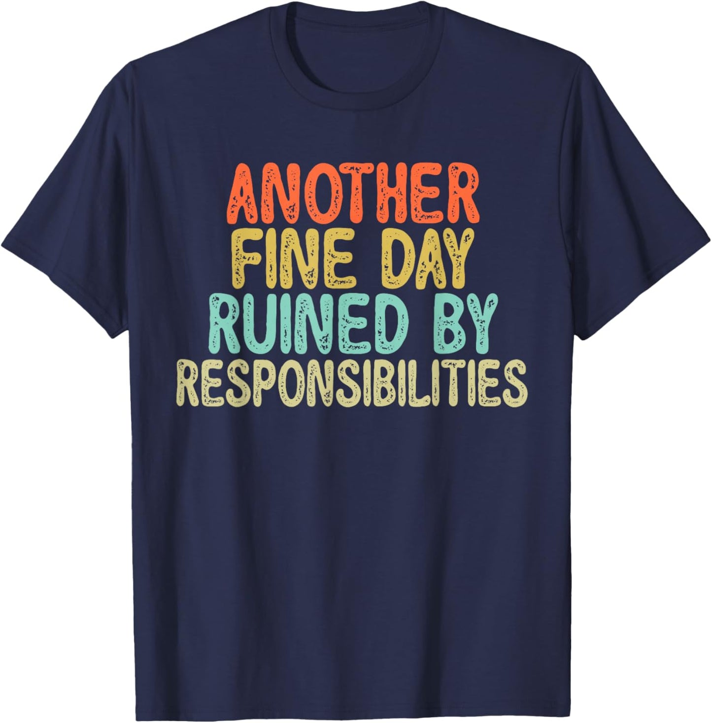 Vintage Funny Another fine day ruined by responsibilities T-Shirt - T-Shirt | Navy