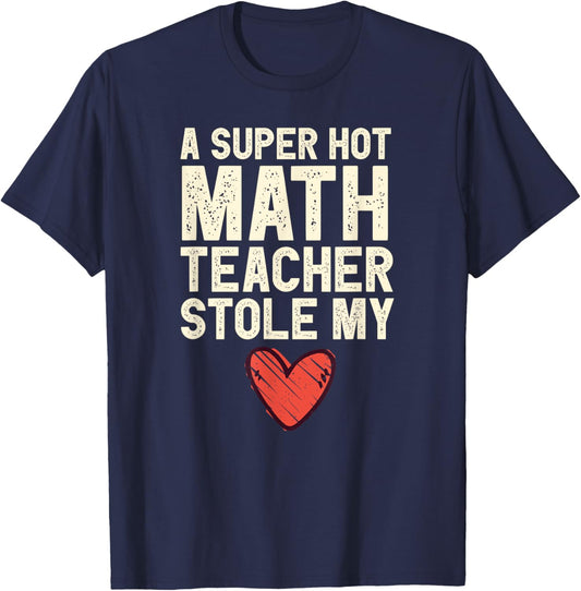 A Super Hot Math Teacher Stole My Heart Valentines Day T-Shirt - T-Shirt | Navy