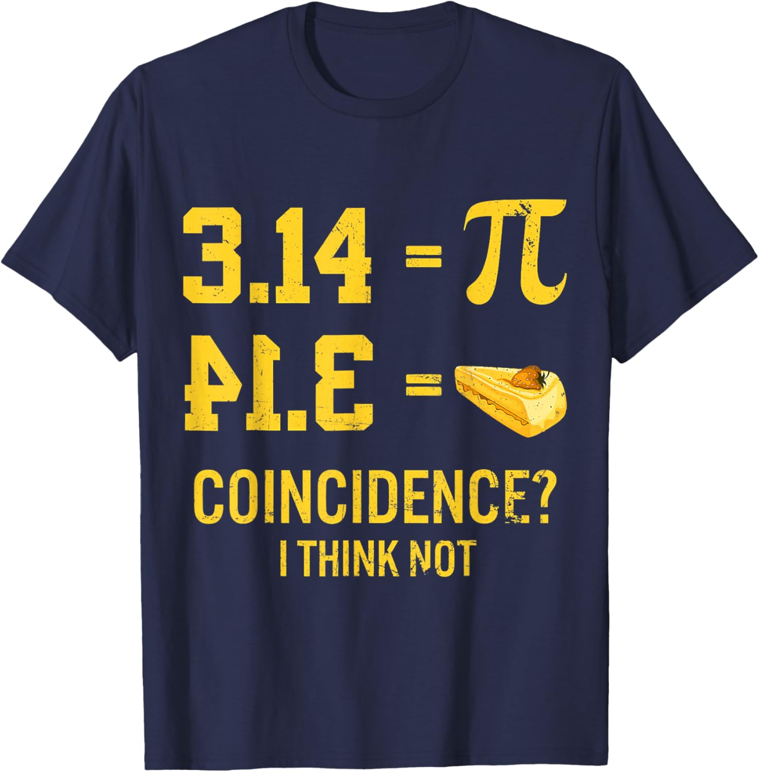 Funny Pi Equals Pie Coincidence I Think Not Math Pun Pi Day T-Shirt - T-Shirt | Navy
