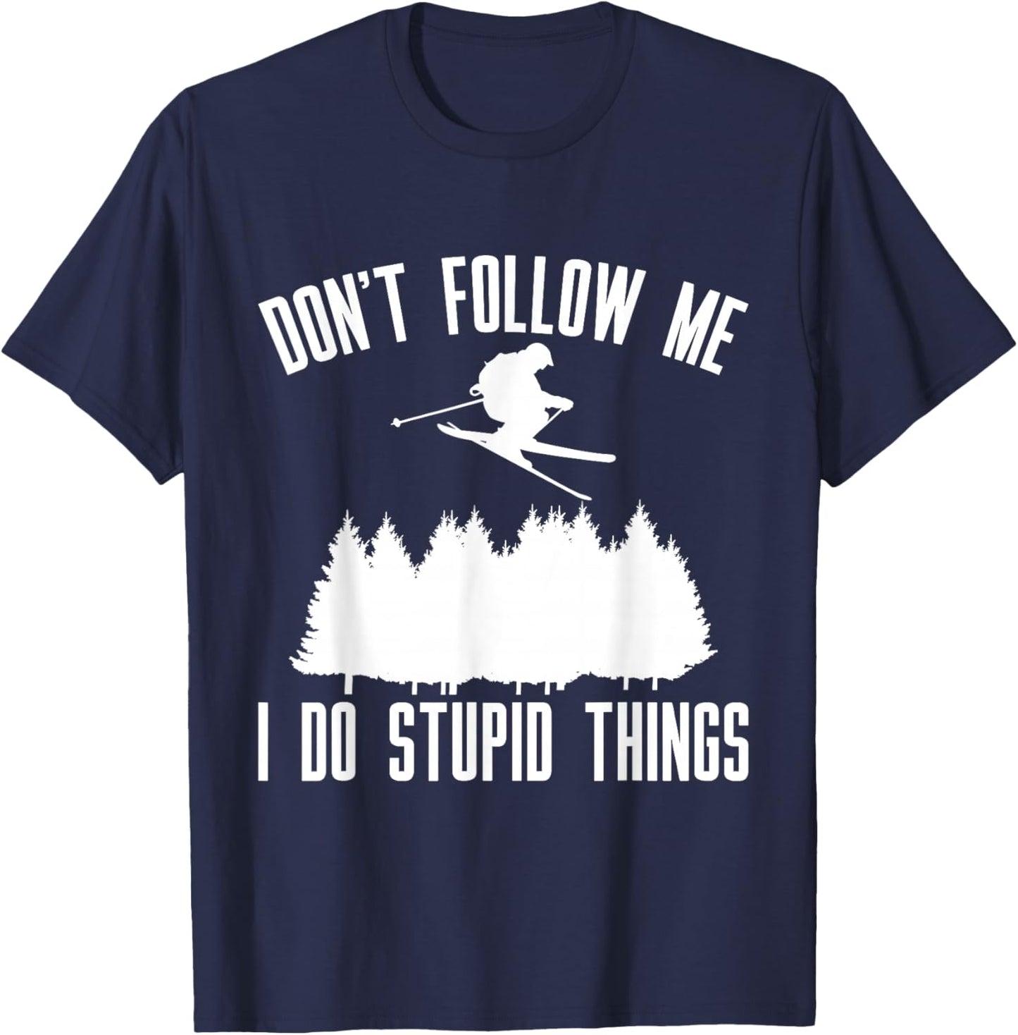 Don't Follow Me I Do Stupid Things T-Shirt - T-Shirt | Navy
