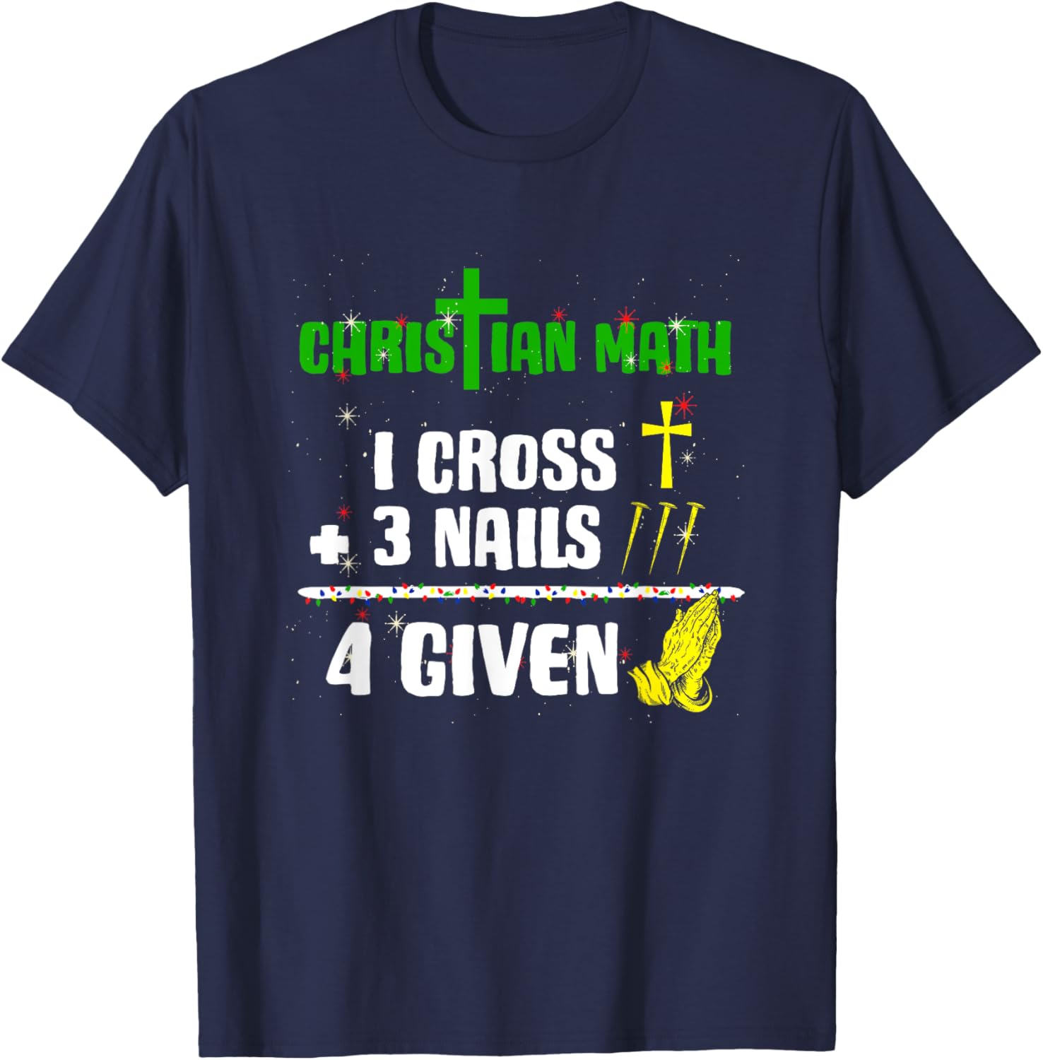 1 Cross 3 Nails 4 Given Christian Math Puns Christmas Jesus T-Shirt - T-Shirt | Navy