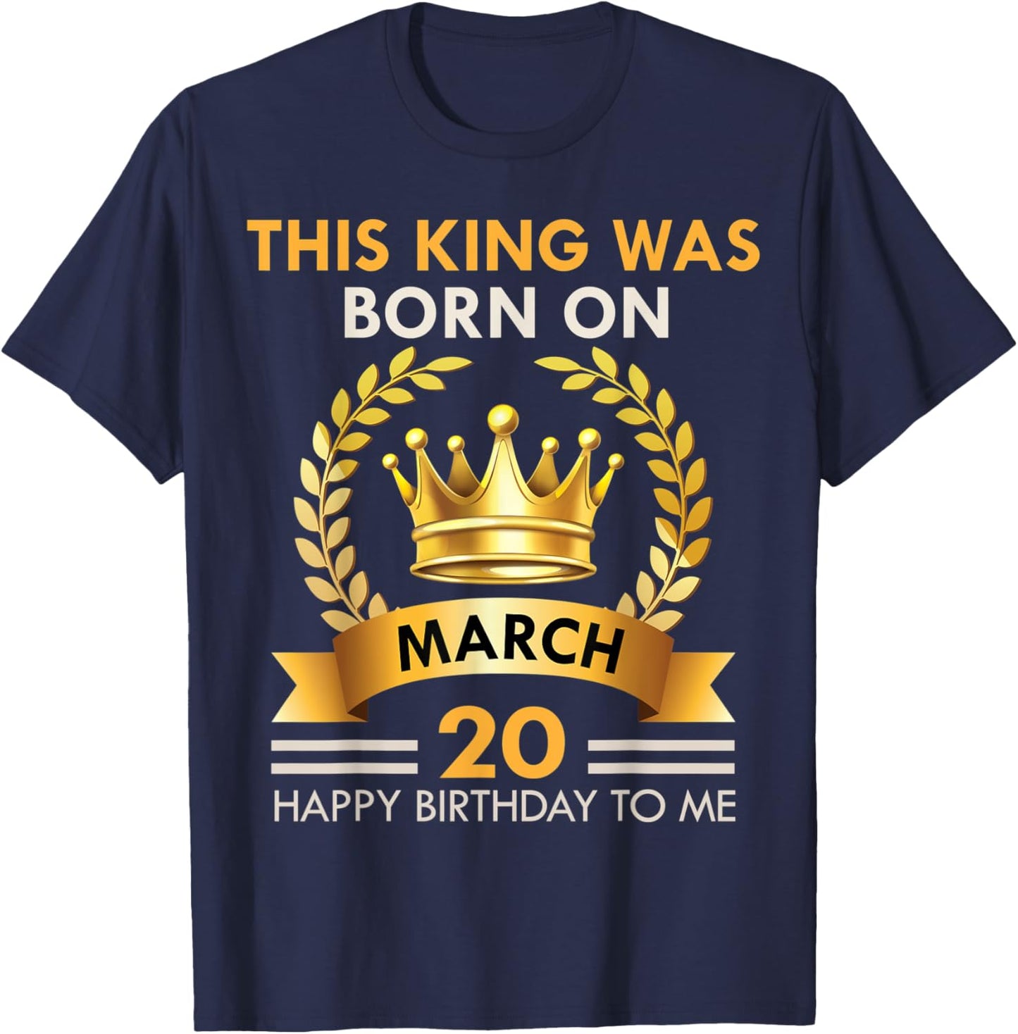 This KING Was Born On March 20 - Kings Happy Birthday T-Shirt - T-Shirt | Navy