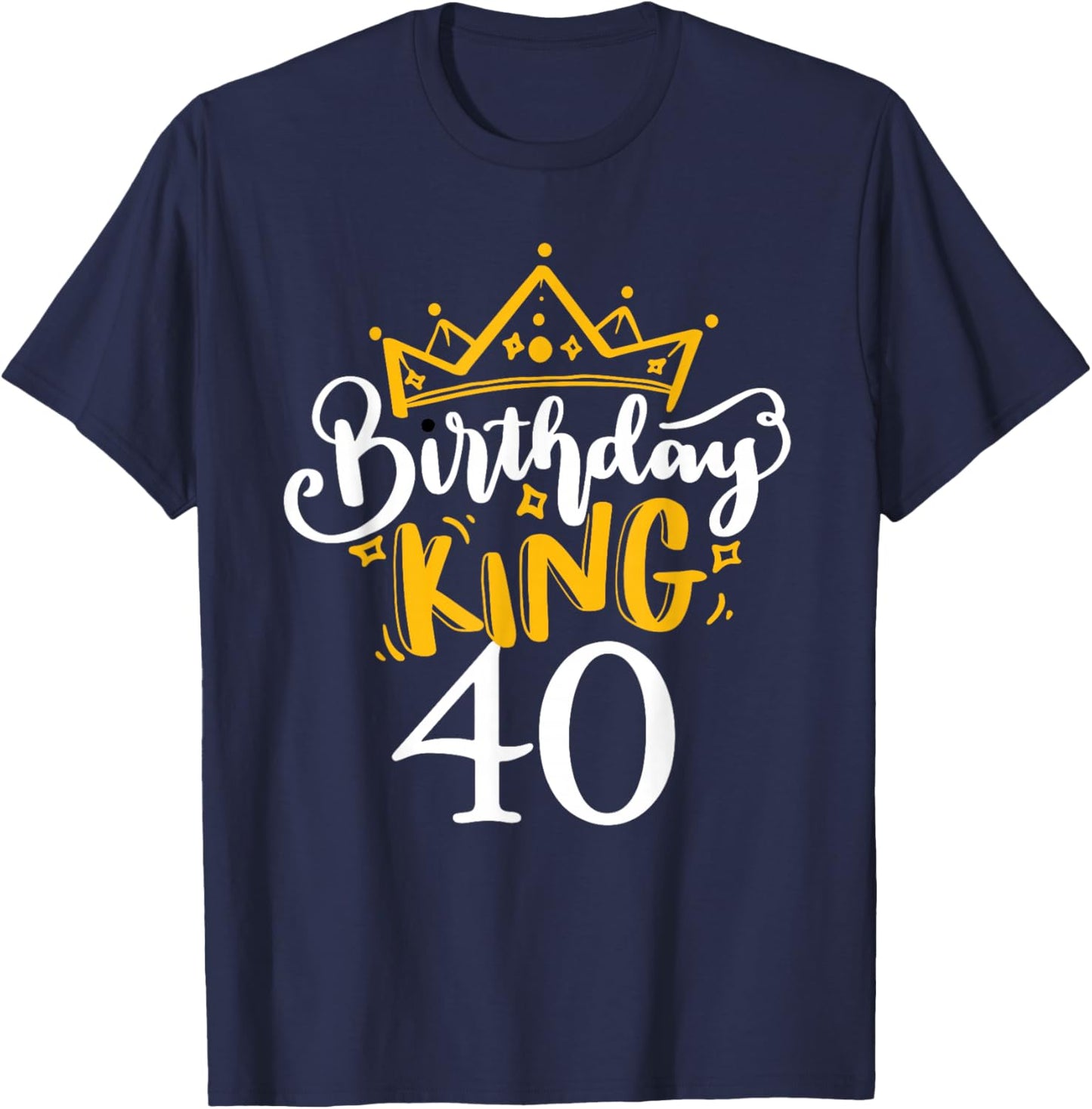 Happy 40th Birthday King 40 Years Old Party Ideas T-Shirt - T-Shirt | Navy