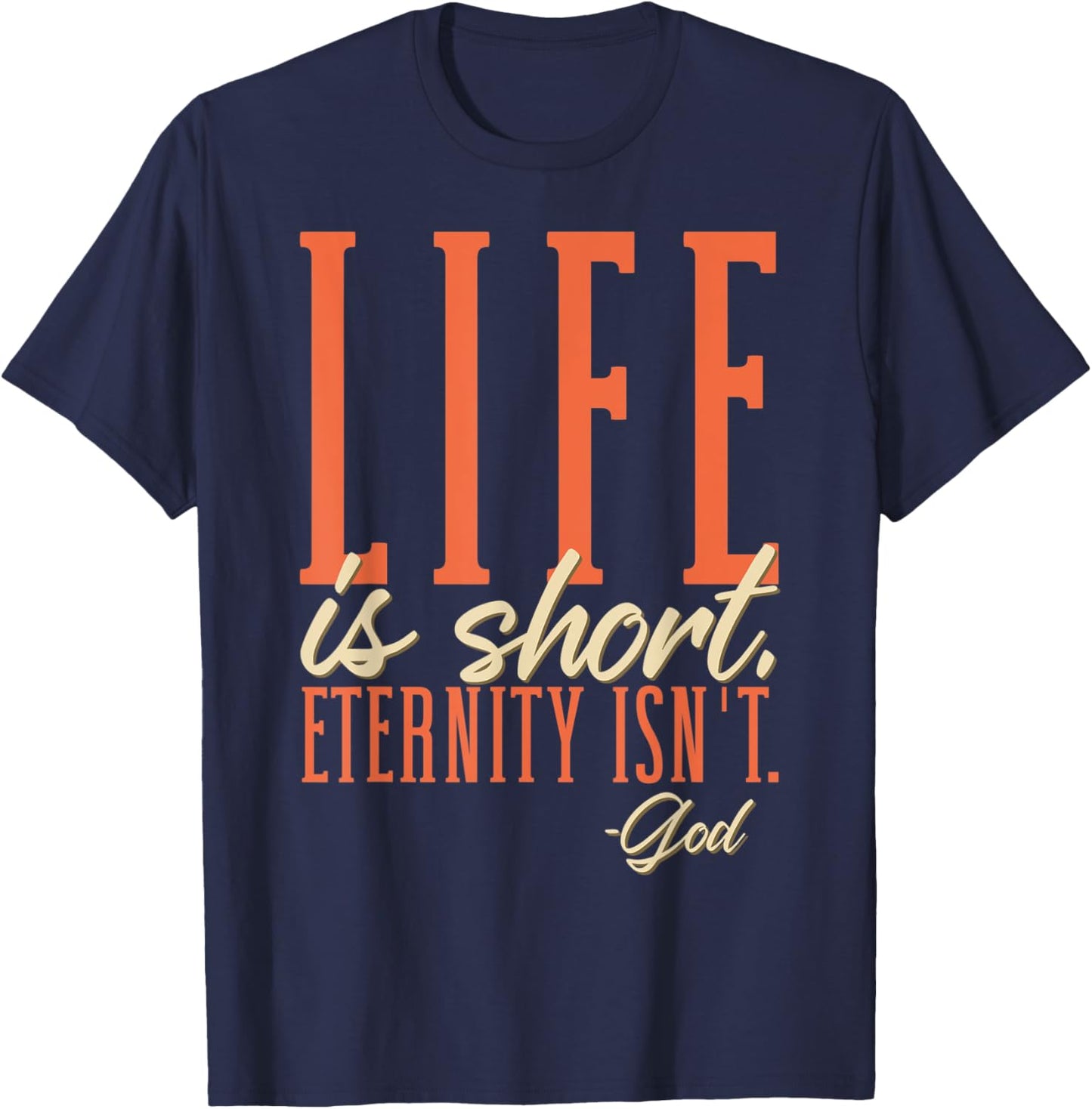 Life Is Short Eternity Isn't - God Religion Christian T-Shirt - T-Shirt | Navy
