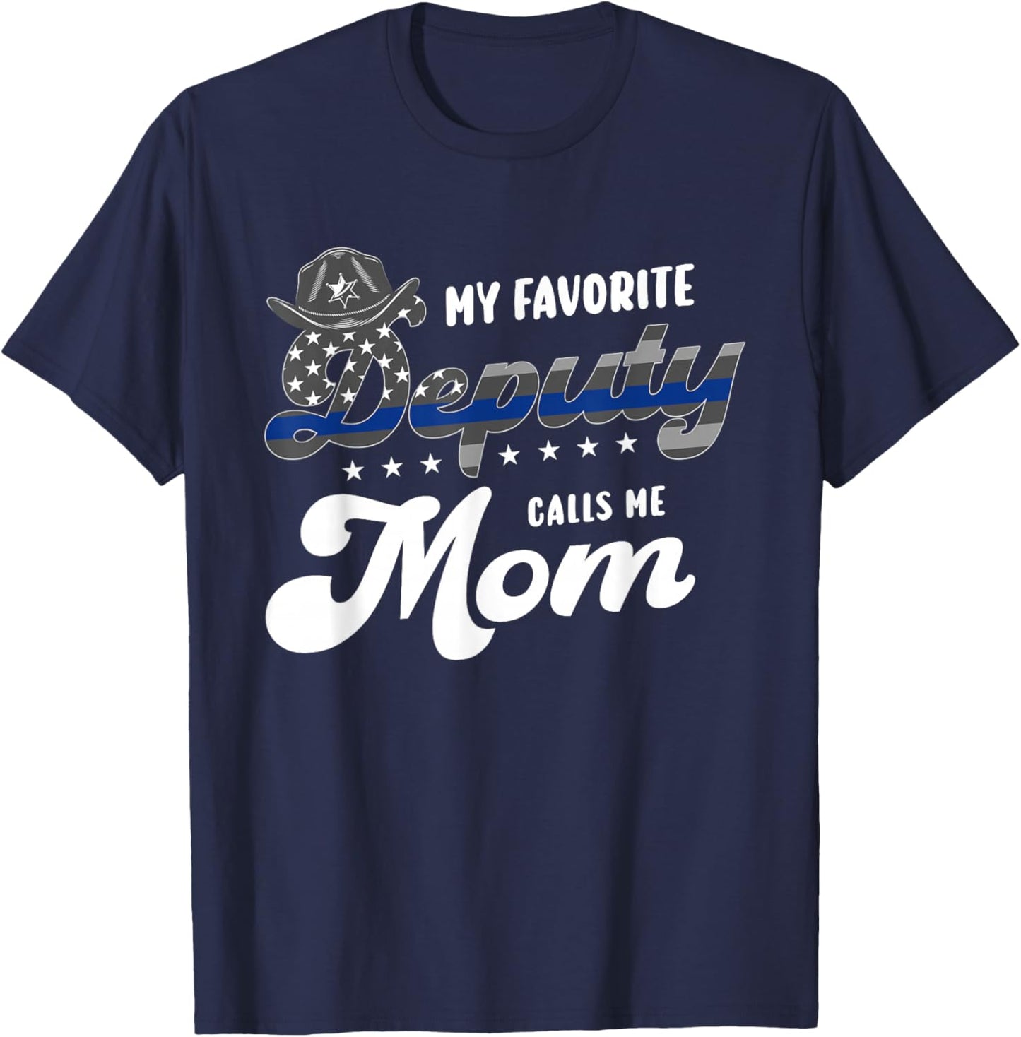 Police or Law Enforcement or My favorite Deputy calls me Mom T-Shirt - T-Shirt | Navy