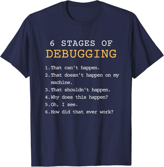 Debugging Stages Funny Coding Developer IT Programmer Gift T-Shirt - T-Shirt | Navy