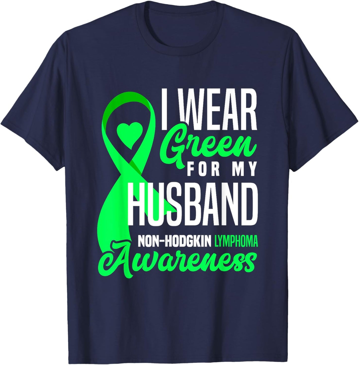 I Wear Green For My Husband Non-Hodgkin Lymphoma Awareness T-Shirt - T-Shirt | Navy
