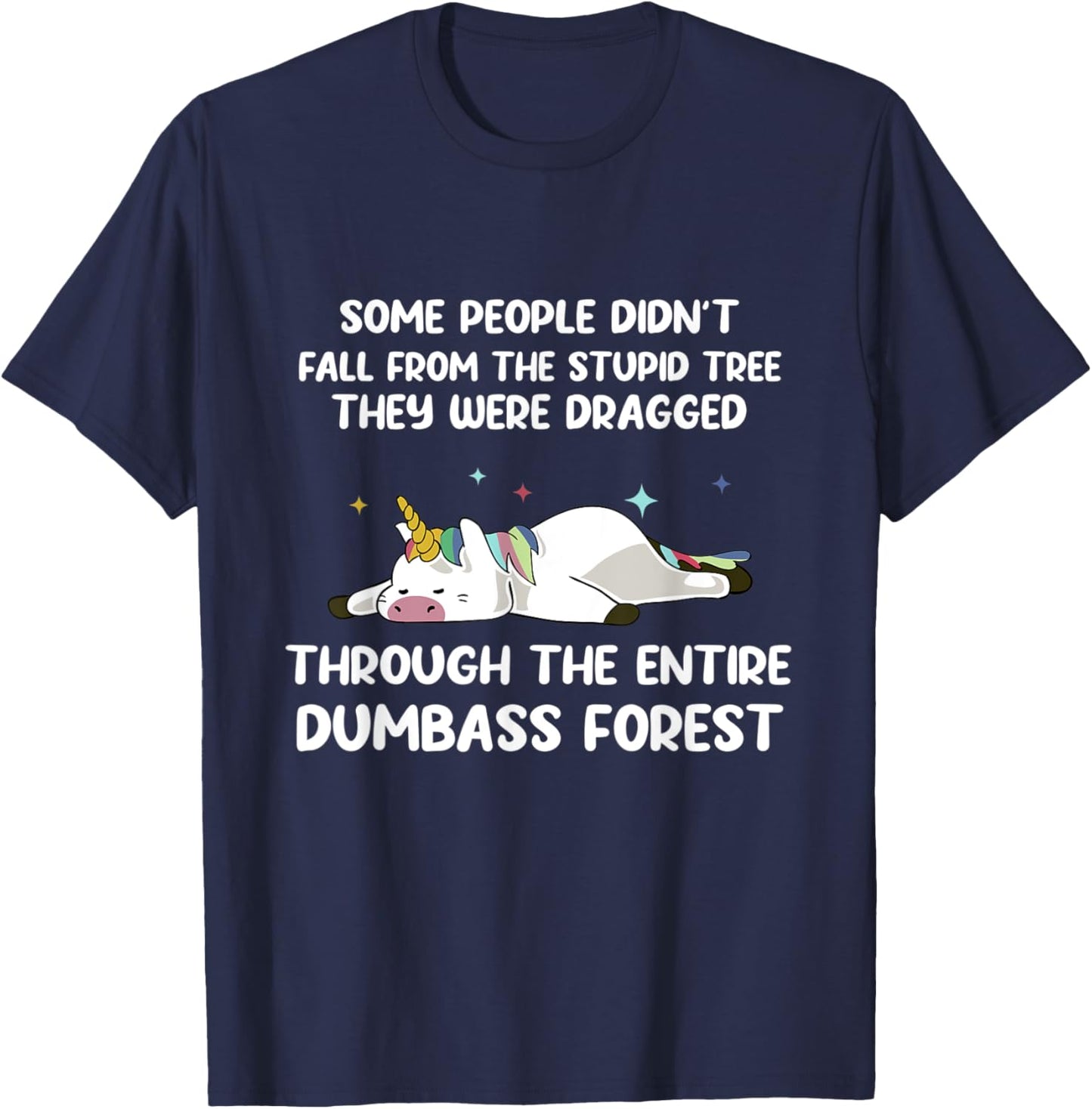 Some People Didn't Fall From The Stupid Tree Funny Unicorn T-Shirt - T-Shirt | Navy