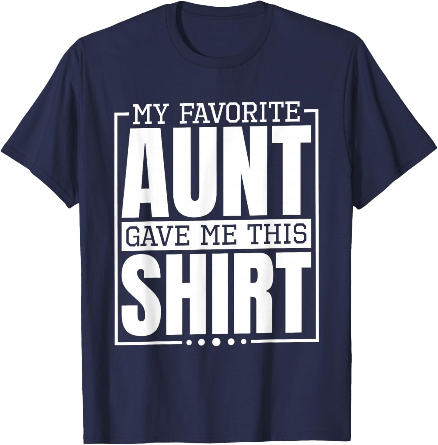 My Favorite Aunt Gave Me This Shirt, Nephew or Niece T-Shirt - T-Shirt | Navy
