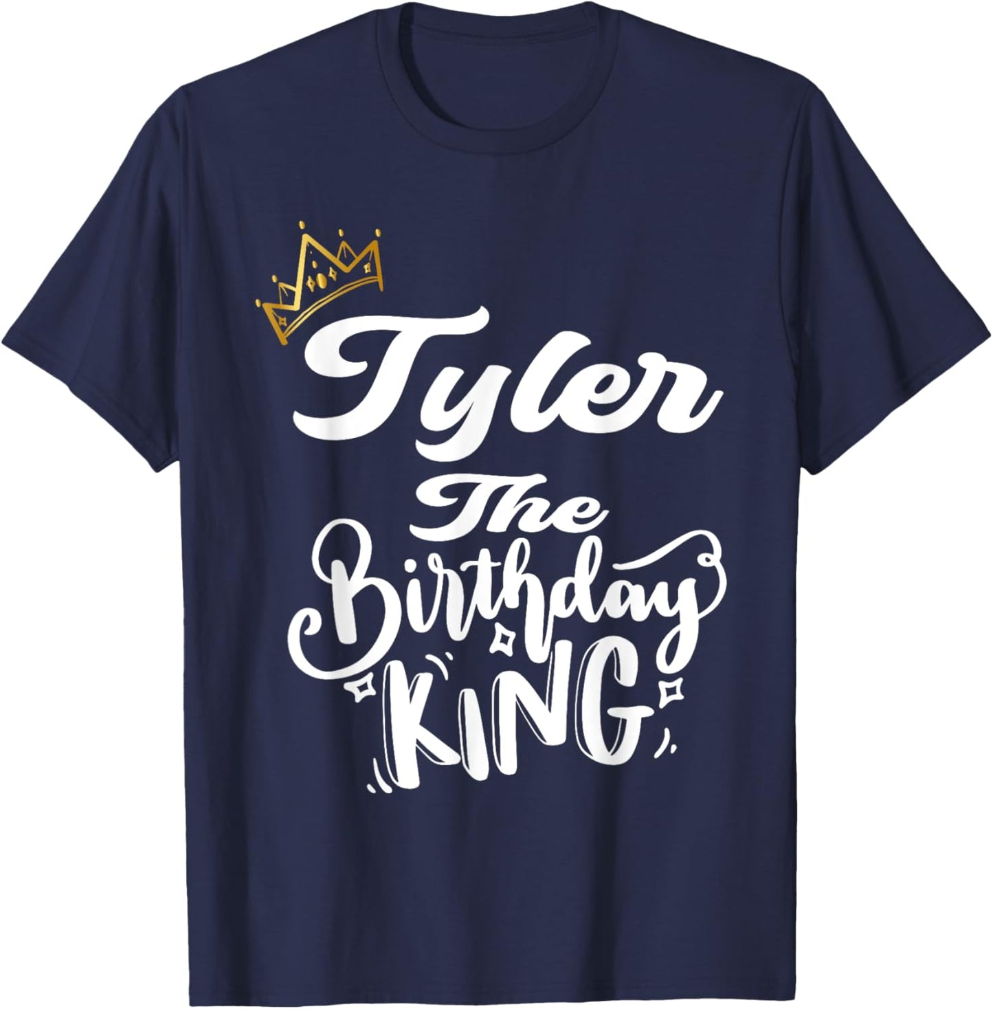 Tyler The Birthday King Happy Birthday Shirt Men Boys Teens T-Shirt - T-Shirt | Navy