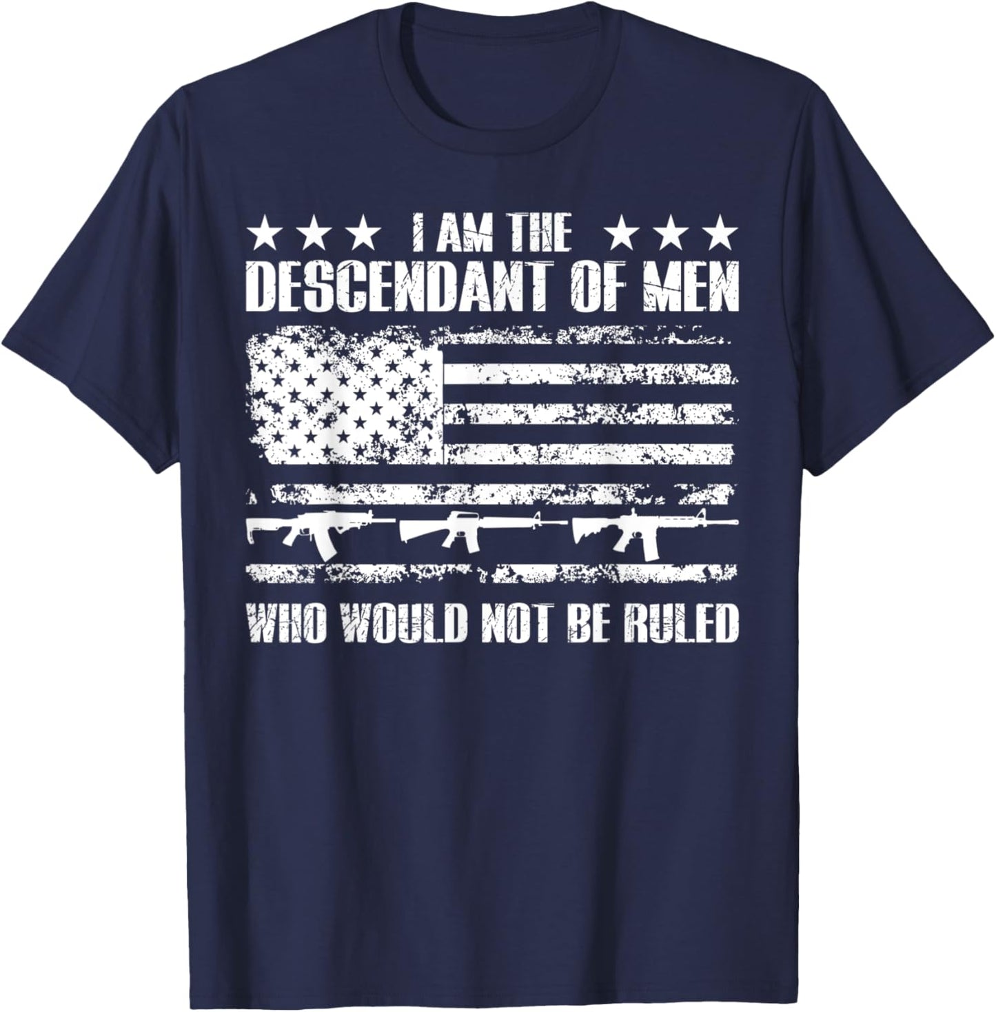 Patriotic Shirts Descendent Of Men Who Would Not Be Ruled T-Shirt - T-Shirt | Navy