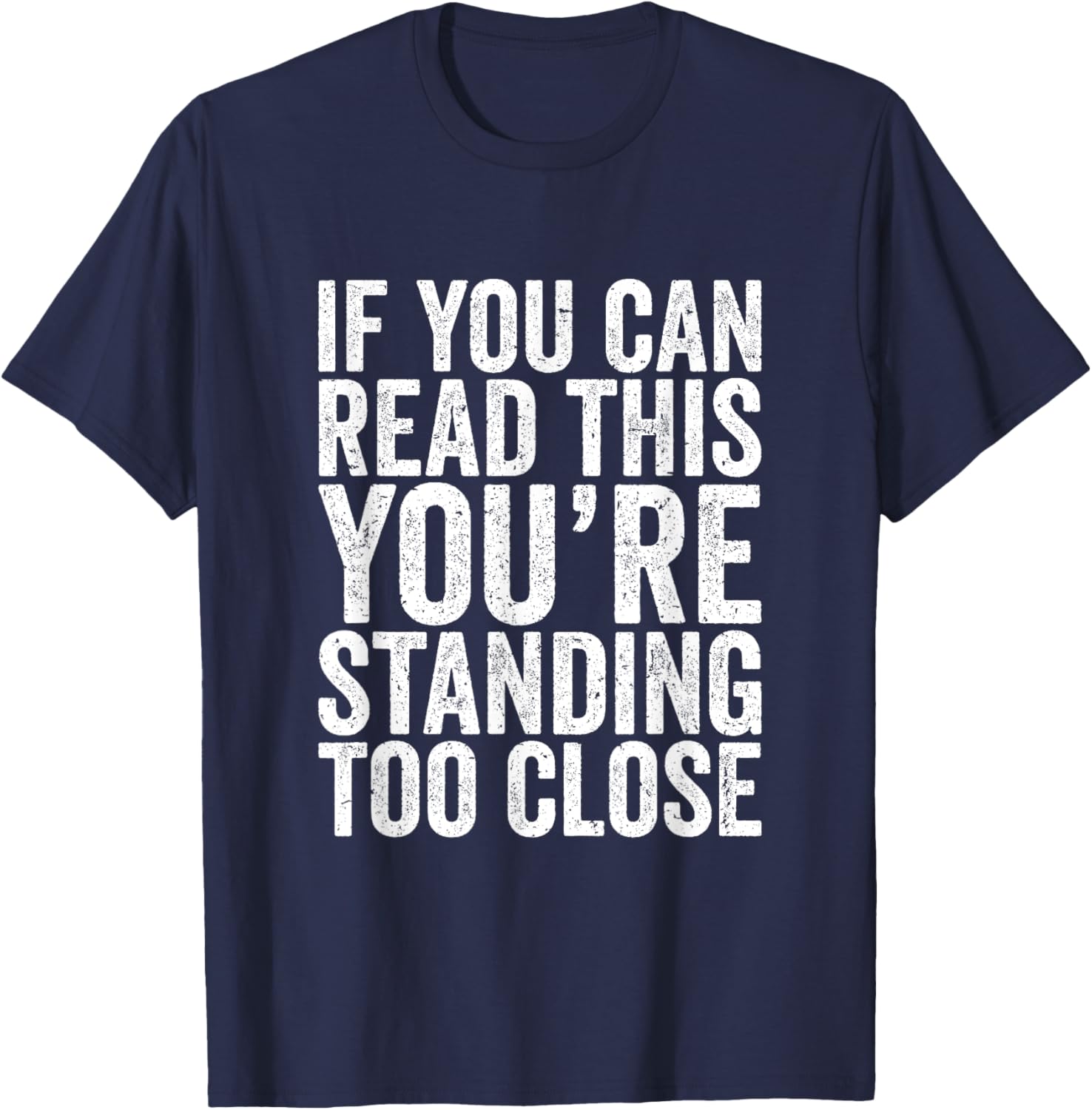 If You Can Read This You're Standing Too Close T-Shirt - T-Shirt | Navy