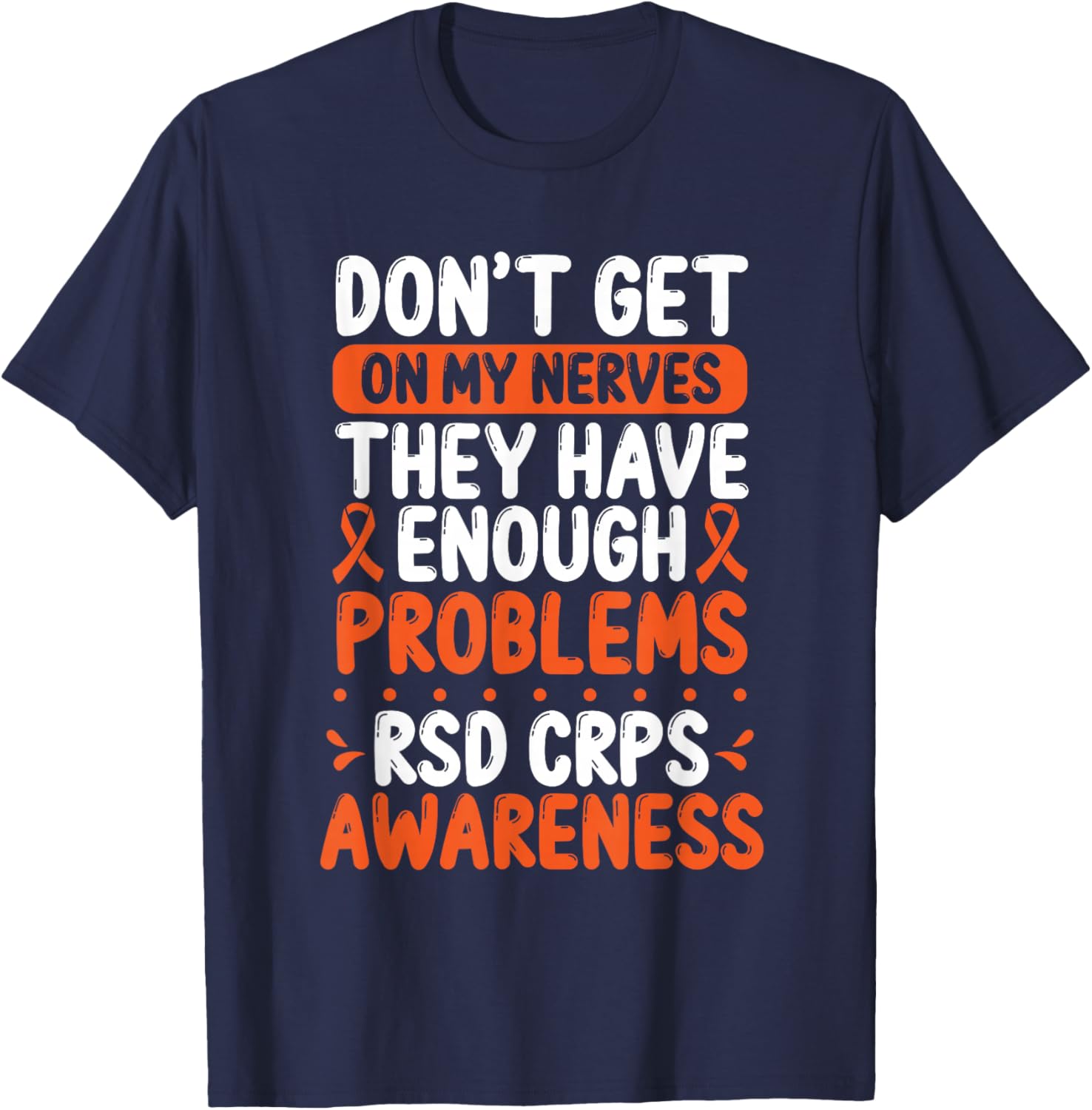 RSD CRPS Warrior Orange Ribbon on my Nerves CRPS Awareness T-Shirt - T-Shirt | Navy