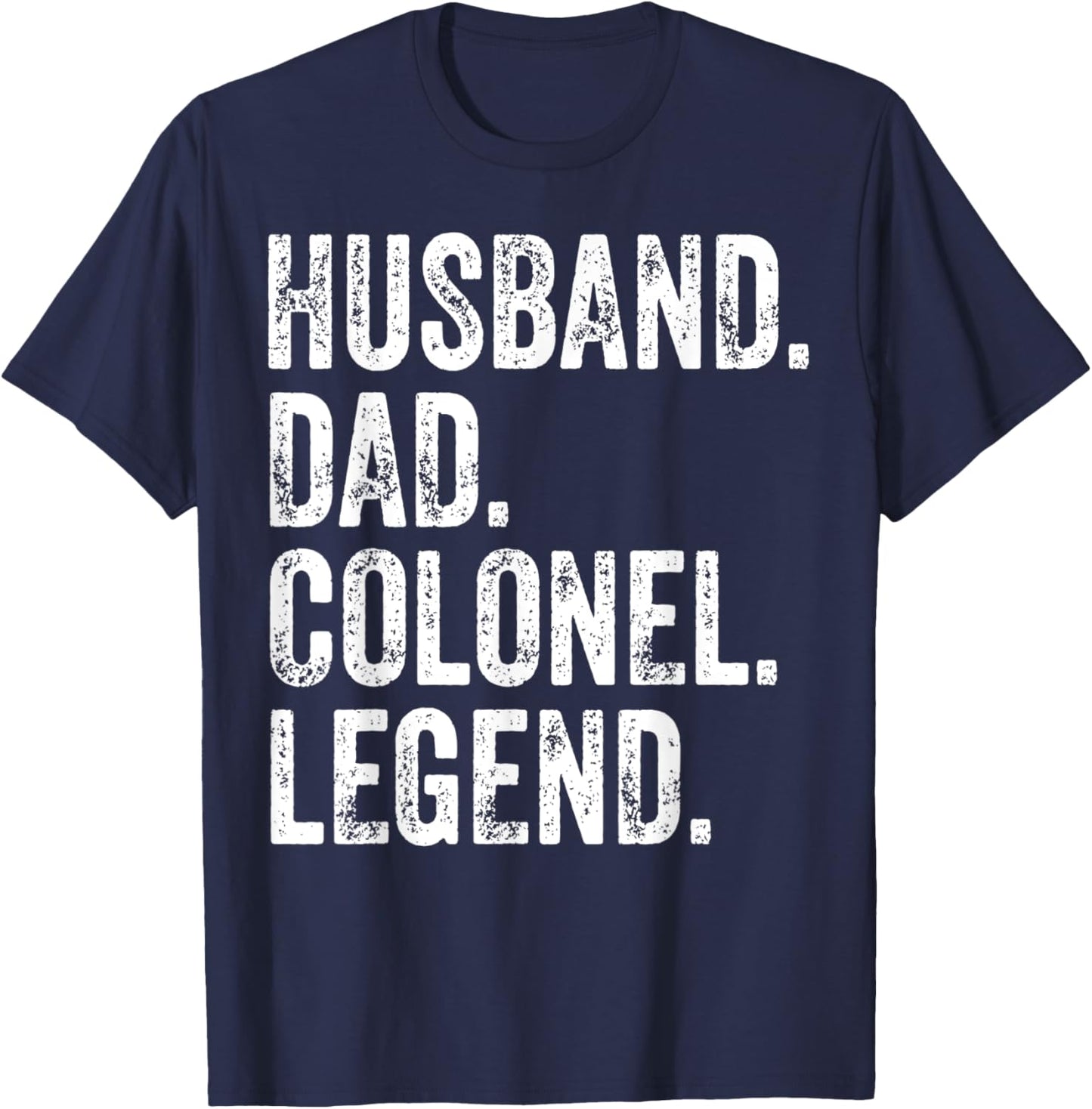Husband Dad Colonel Legend apparel Funny Father's Day Gift T-Shirt - T-Shirt | Navy