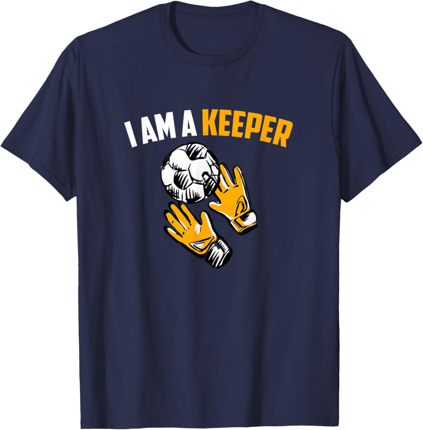 I Am A Keeper - Soccer Goalkeeper T-Shirt - T-Shirt | Navy