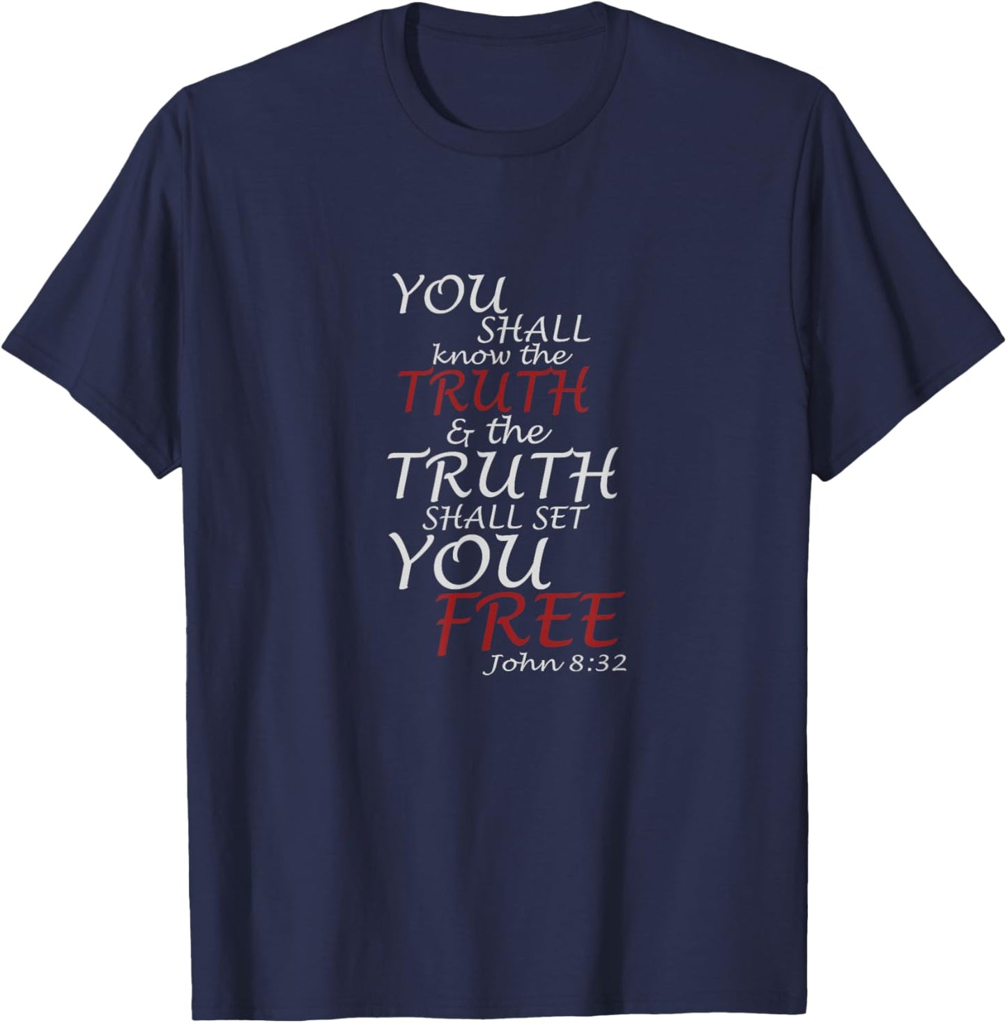 You Shall Know The Truth And It Shall Set You Free John 8:32 T-Shirt - T-Shirt | Navy
